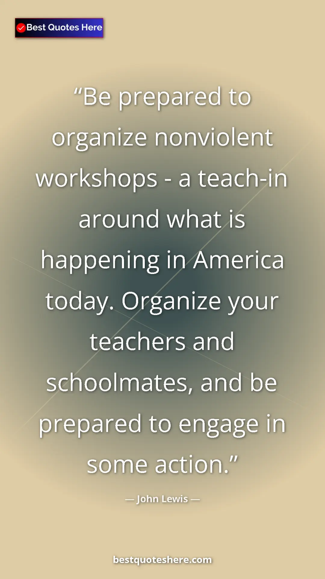 Pinterest quote poster by John Lewis: "Be prepared to organize nonviolent workshops - a teach-in..."
