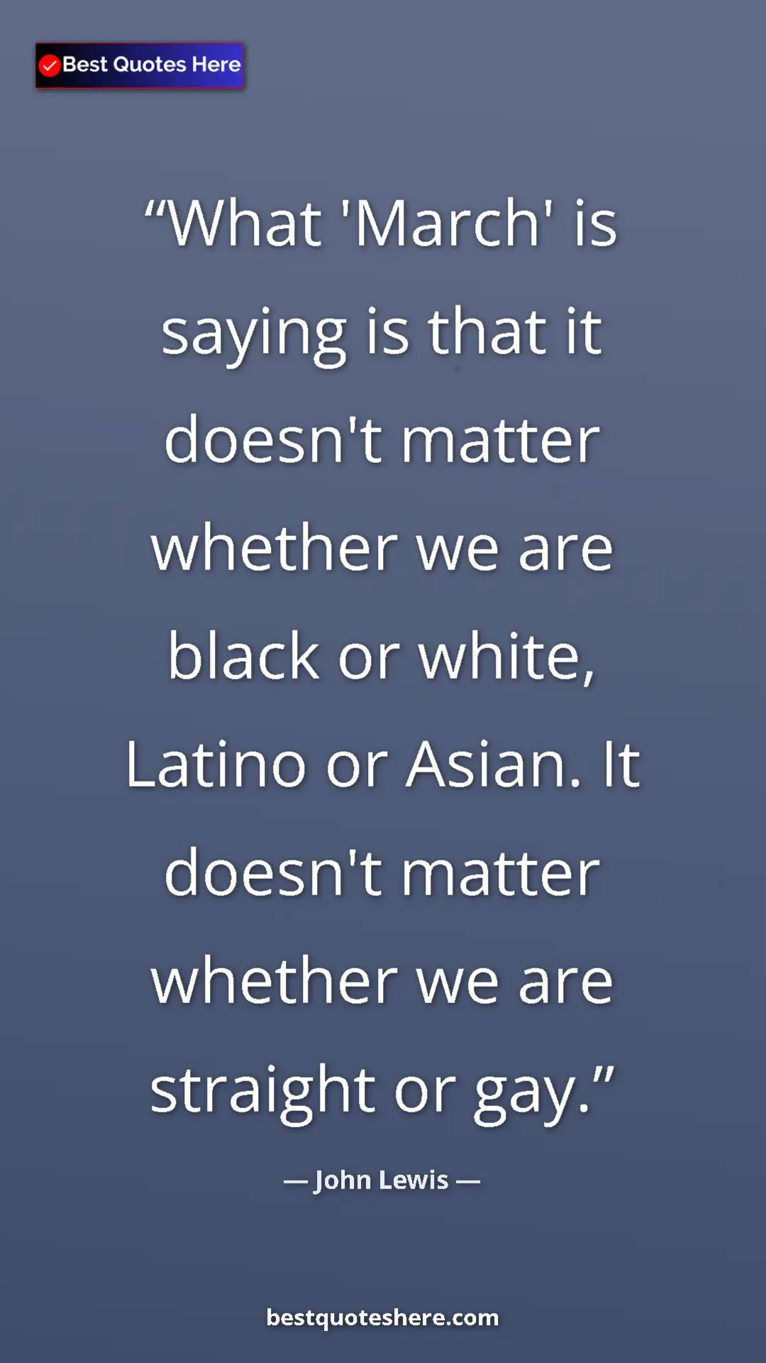 John Lewis Quote Card: "What 'March' is saying is that it doesn't matter whether we..." Pinterest quote poster by John Lewis: "What 'March' is saying is that it doesn't matter whether we..."