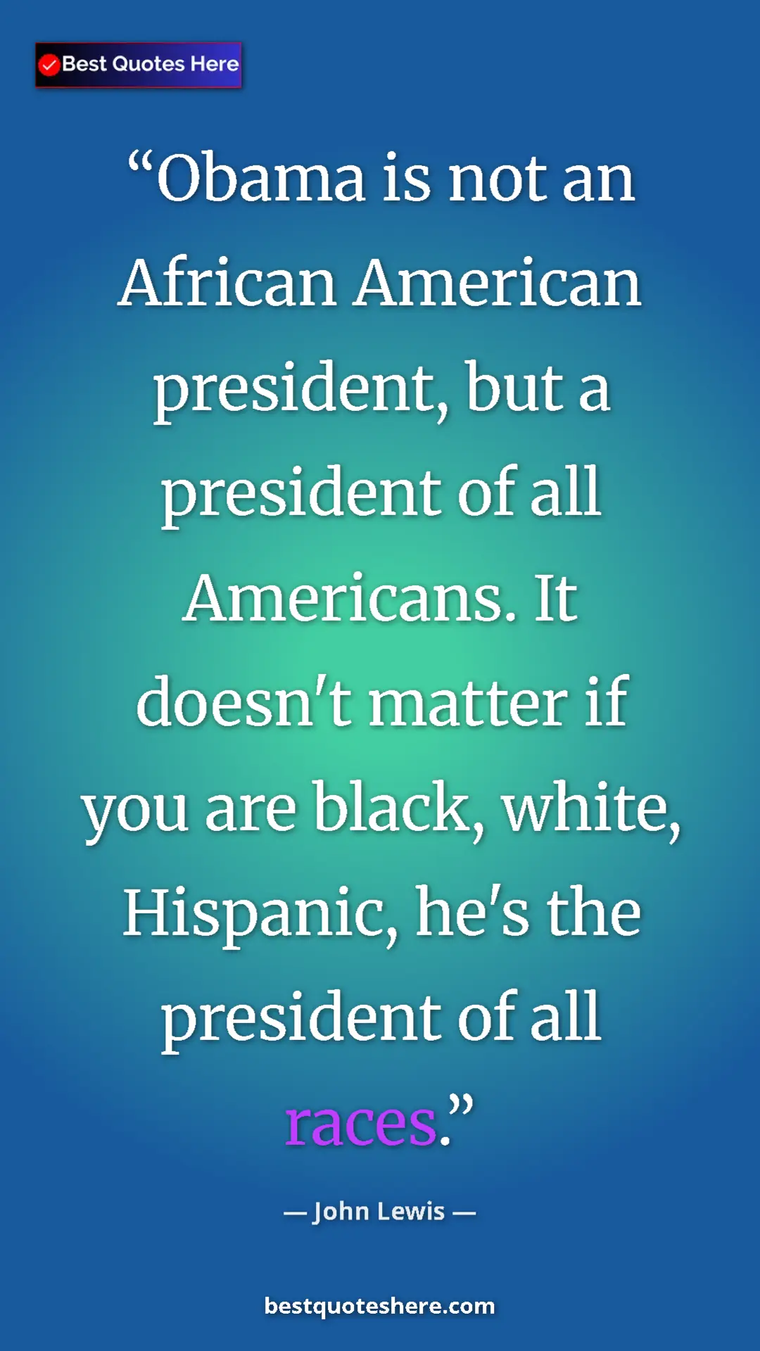 Pinterest quote poster by John Lewis: "Obama is not an African American president, but a president..."