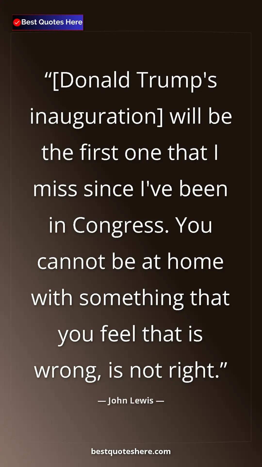 Pinterest quote poster by John Lewis: "[Donald Trump's inauguration] will be the first one that I..."