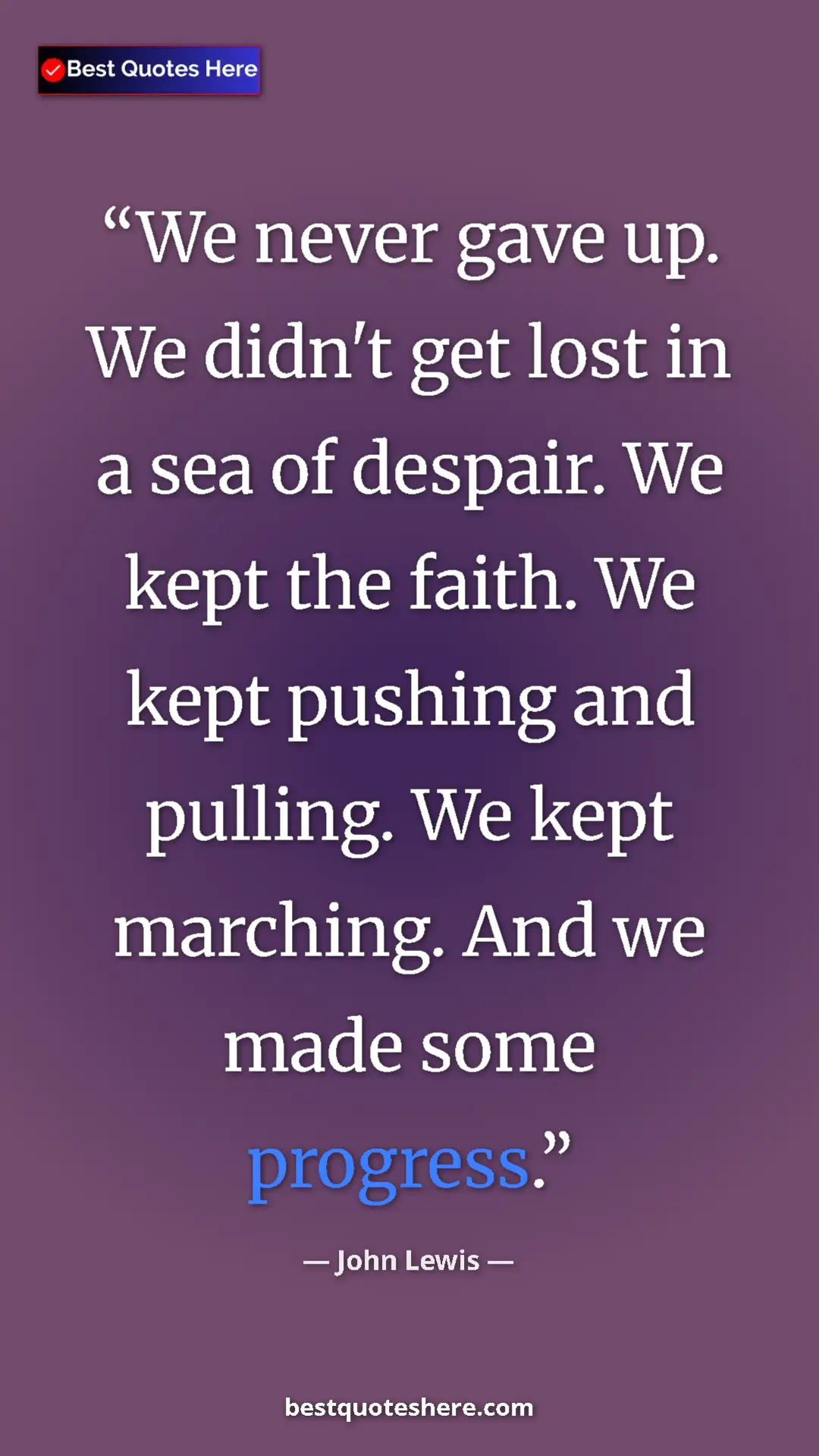 Pinterest quote poster by John Lewis: "We never gave up. We didn't get lost in a sea of despair...."