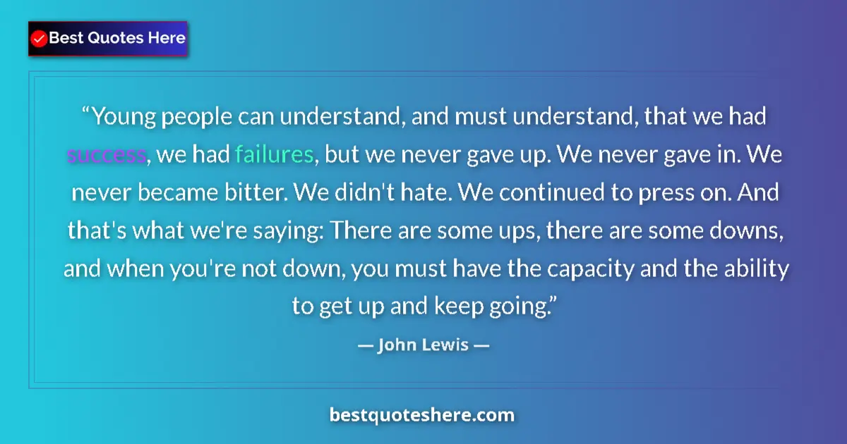 Quote by John Lewis: Young people can understand, and must understand, that we had success, we had failures, but we never...