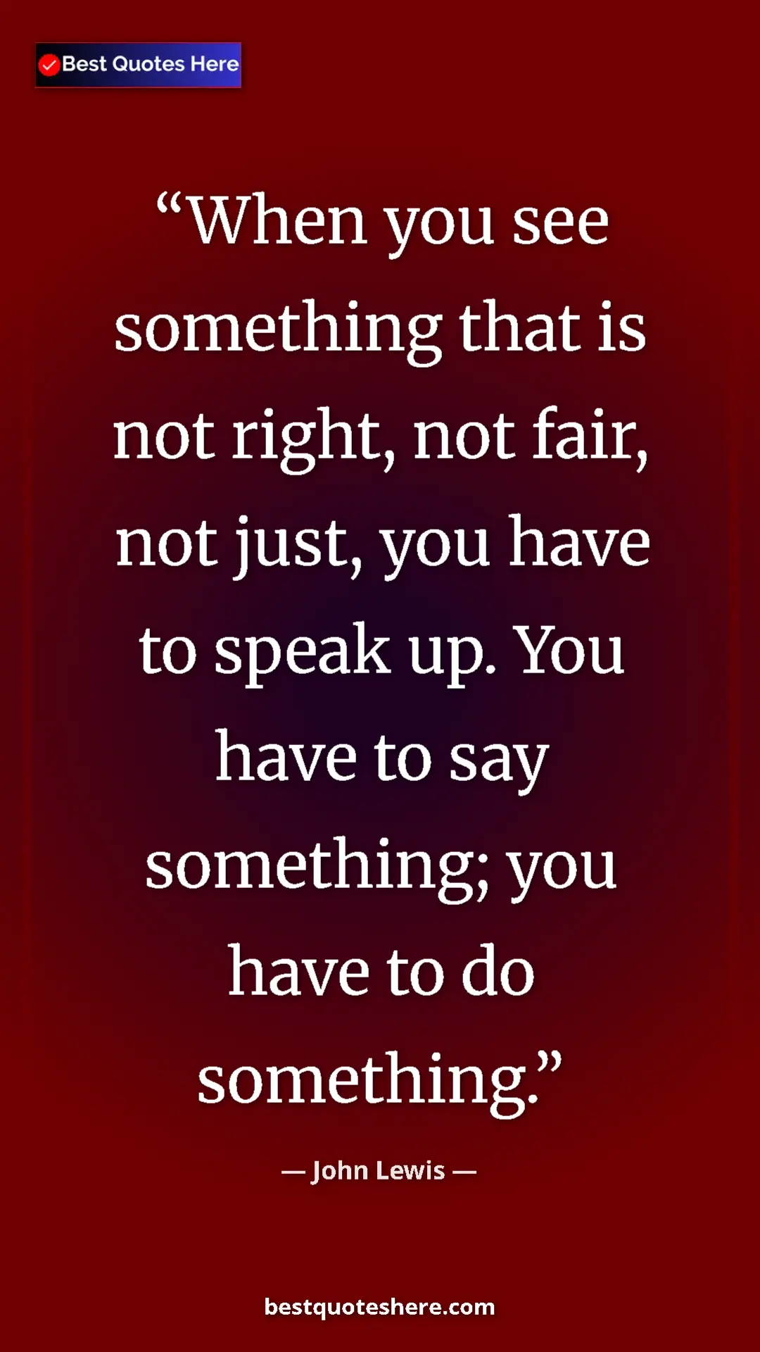 Pinterest quote poster by John Lewis: "When you see something that is not right, not fair, not..."