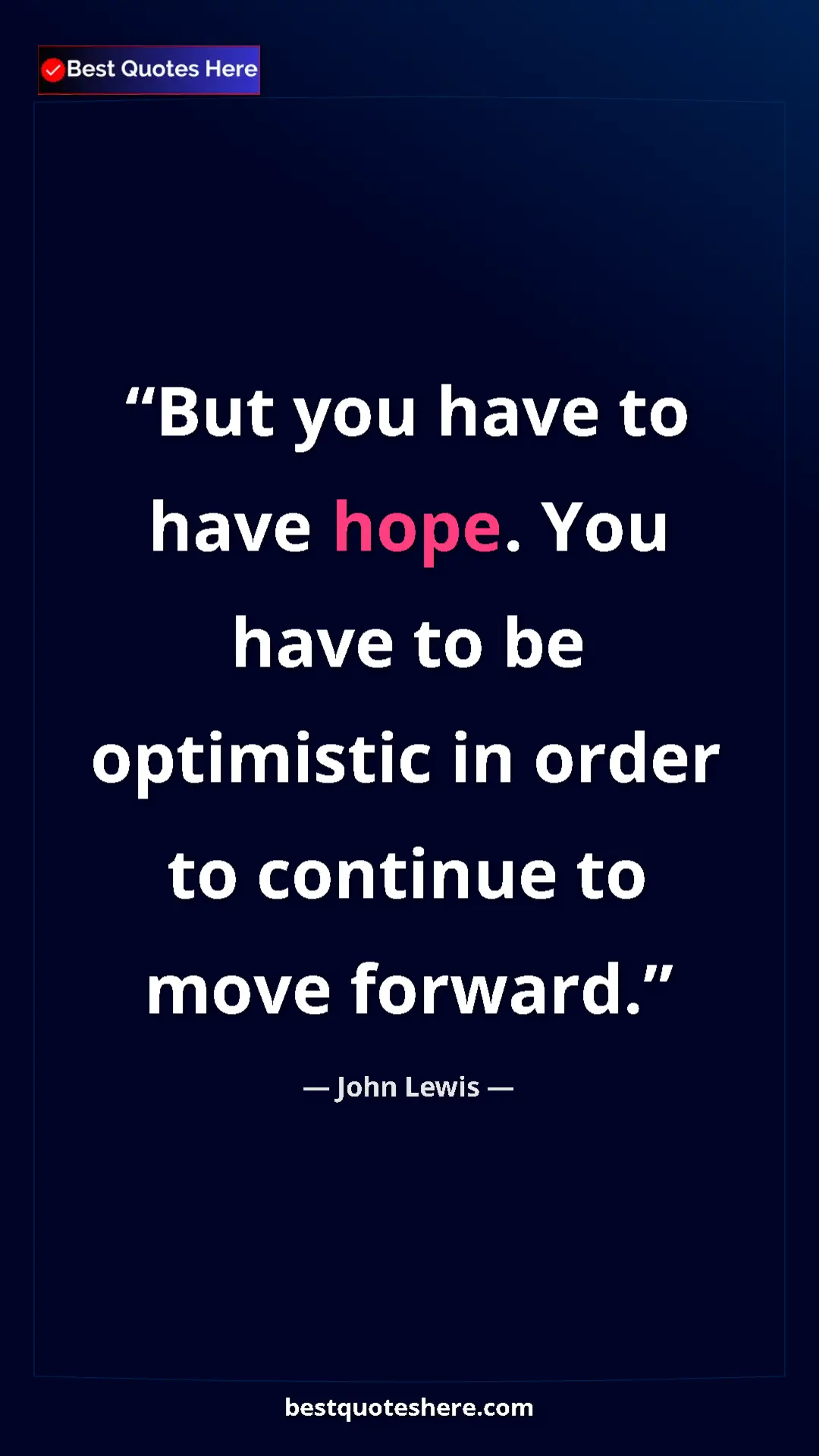 Pinterest quote poster by John Lewis: "But you have to have hope. You have to be optimistic in..."