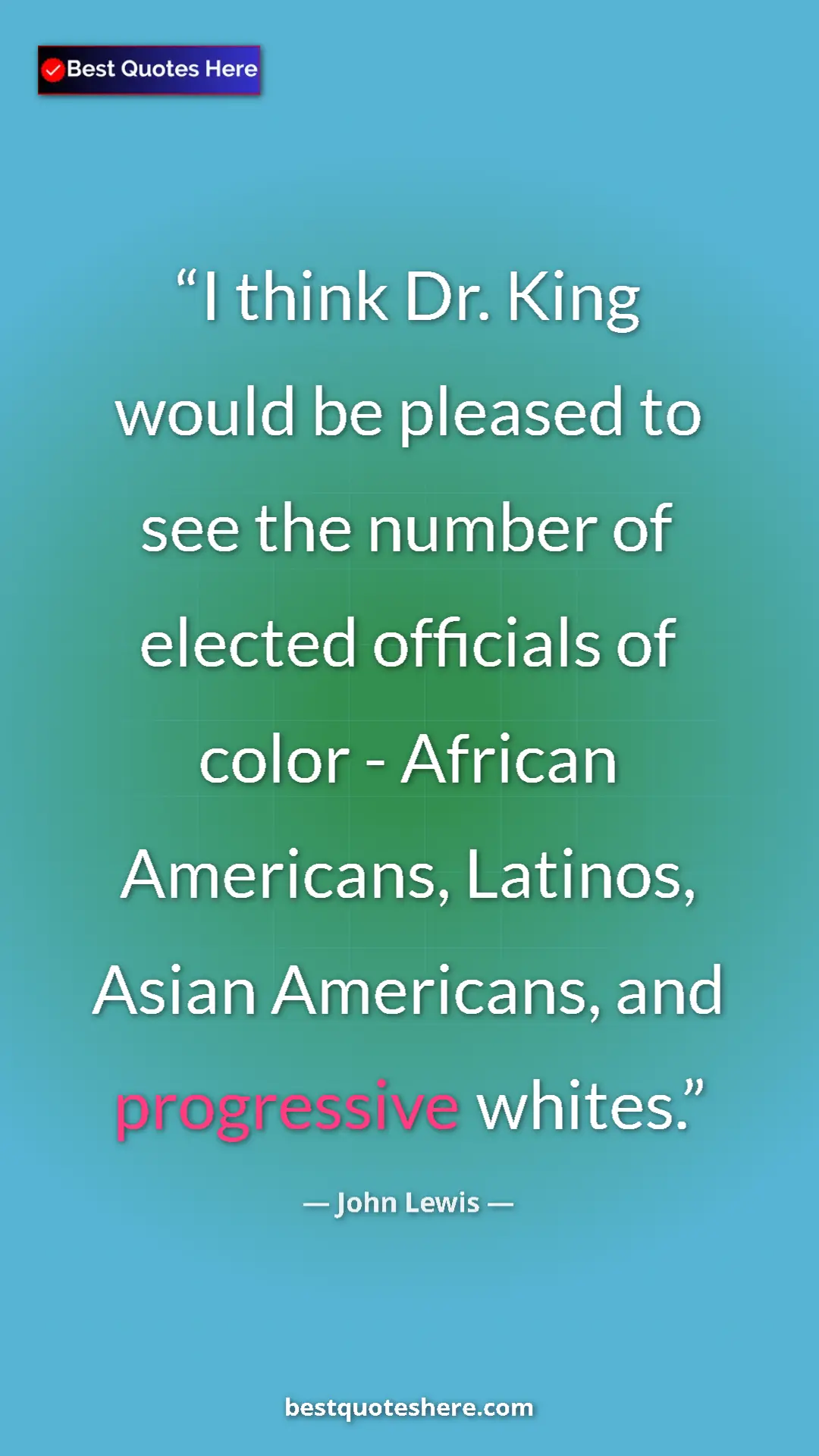 Pinterest quote poster by John Lewis: "I think Dr. King would be pleased to see the number of..."