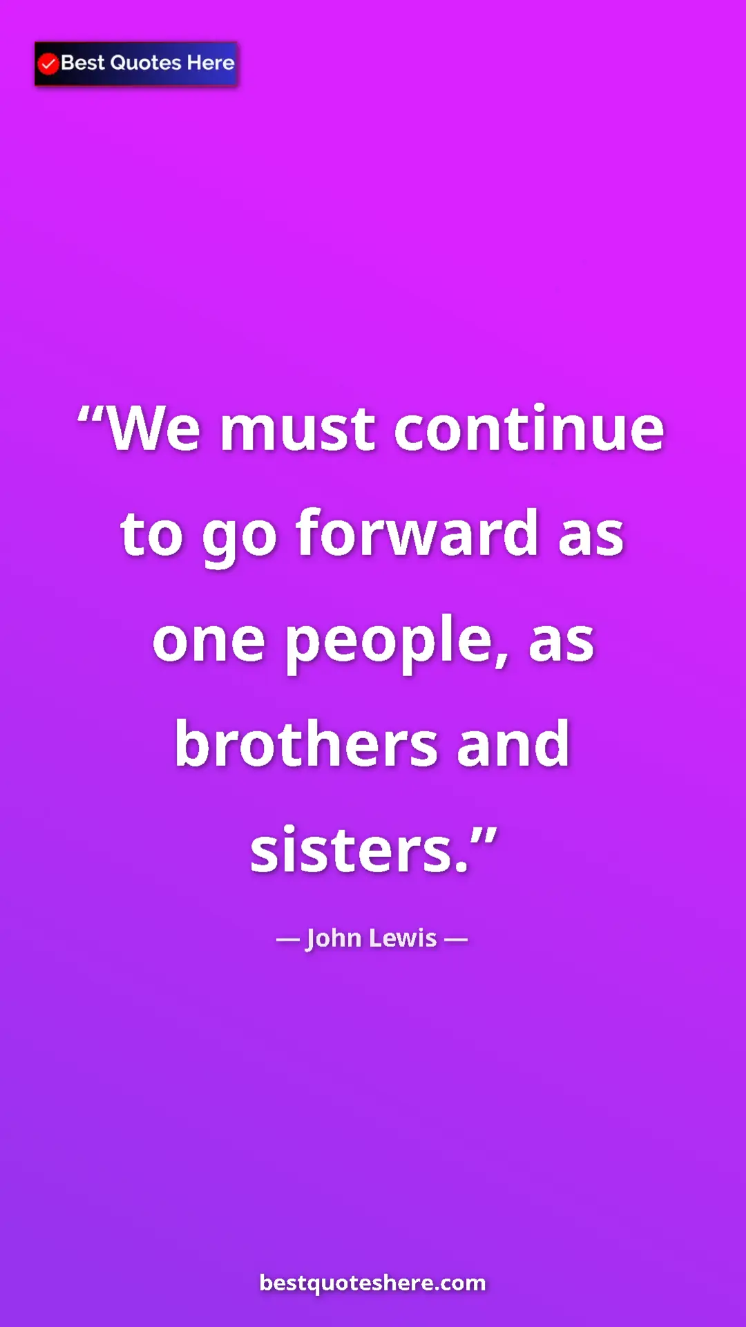 Pinterest quote poster by John Lewis: "We must continue to go forward as one people, as brothers..."