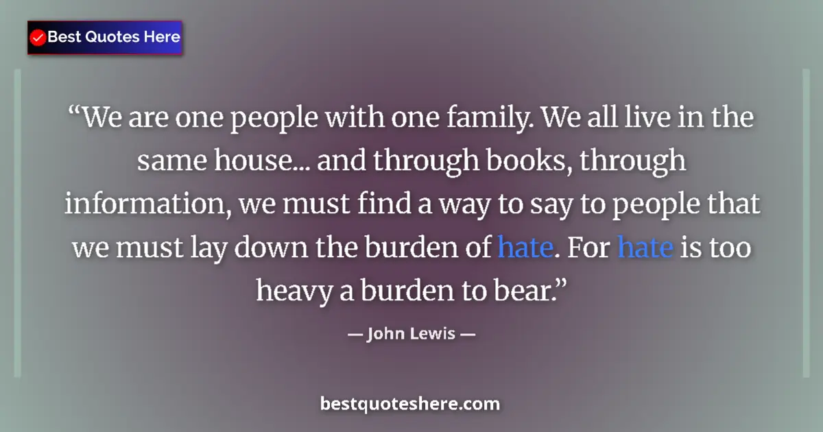 Quote by John Lewis: We are one people with one family. We all live in the same house... and through books, through infor...