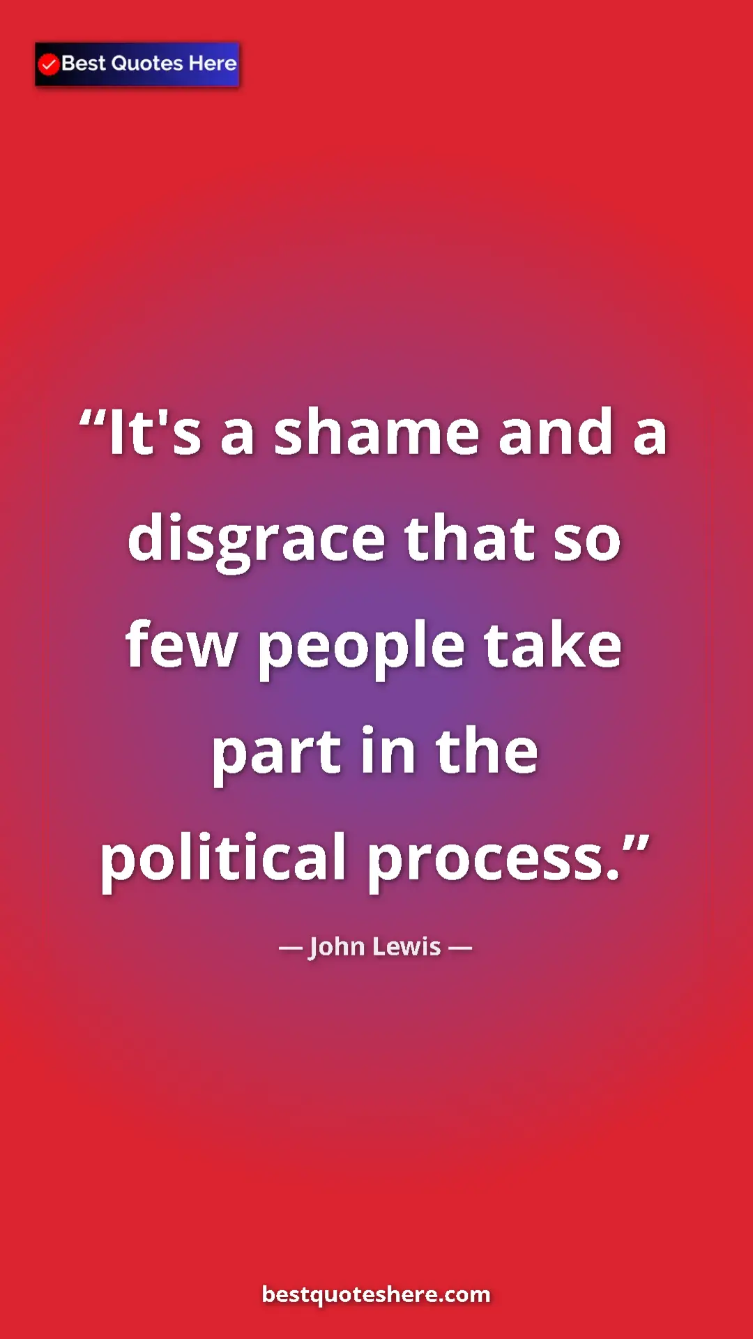 John Lewis Quote Card: "It's a shame and a disgrace that so few people take part in..." Pinterest quote poster by John Lewis: "It's a shame and a disgrace that so few people take part in..."