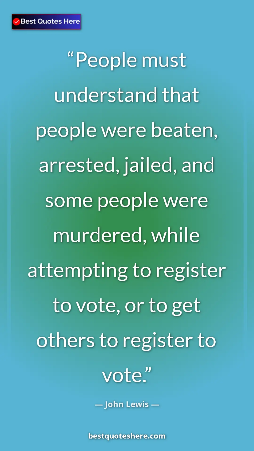 Pinterest quote poster by John Lewis: "People must understand that people were beaten, arrested,..."