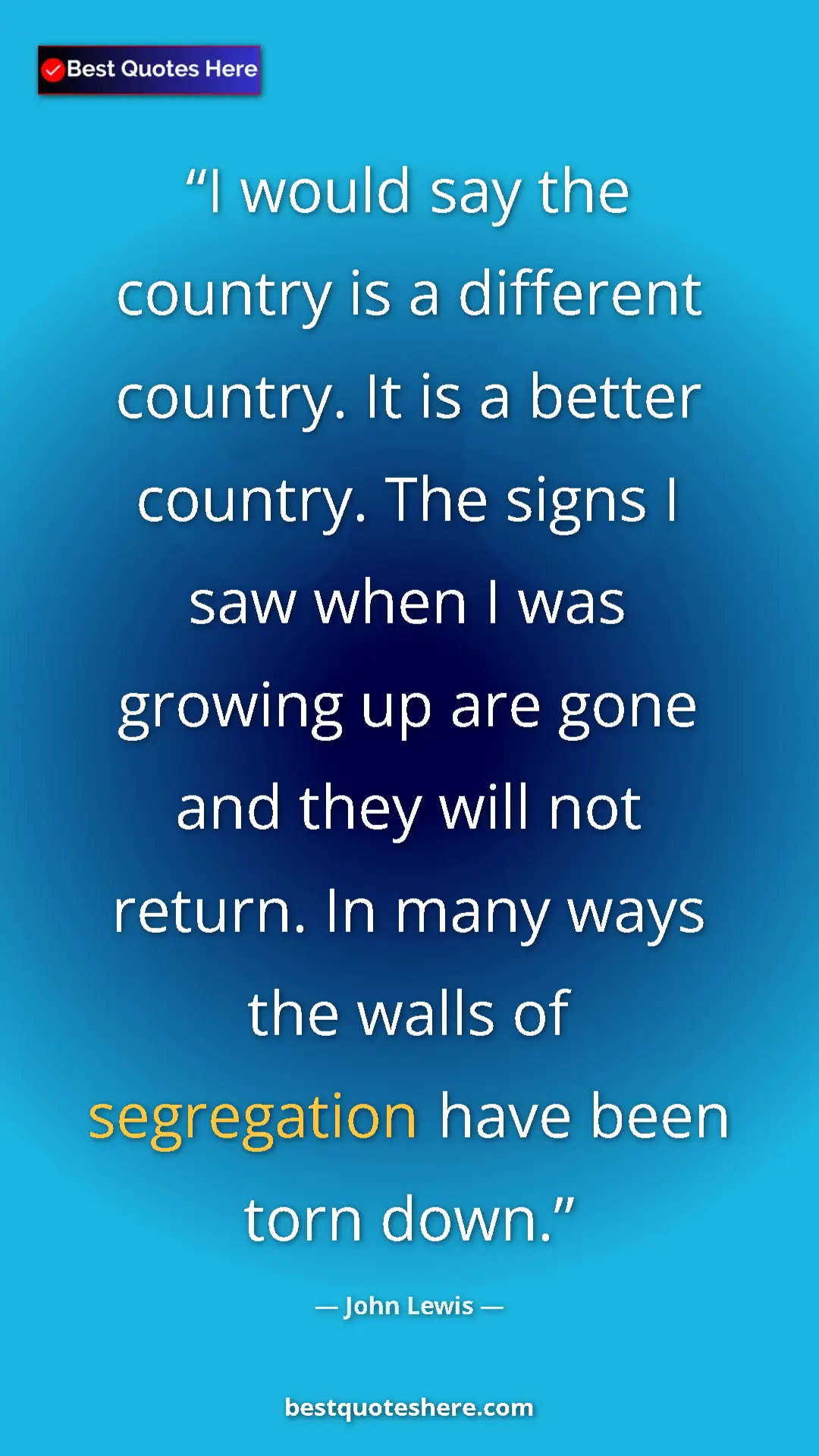 Pinterest quote poster by John Lewis: "I would say the country is a different country. It is a..."