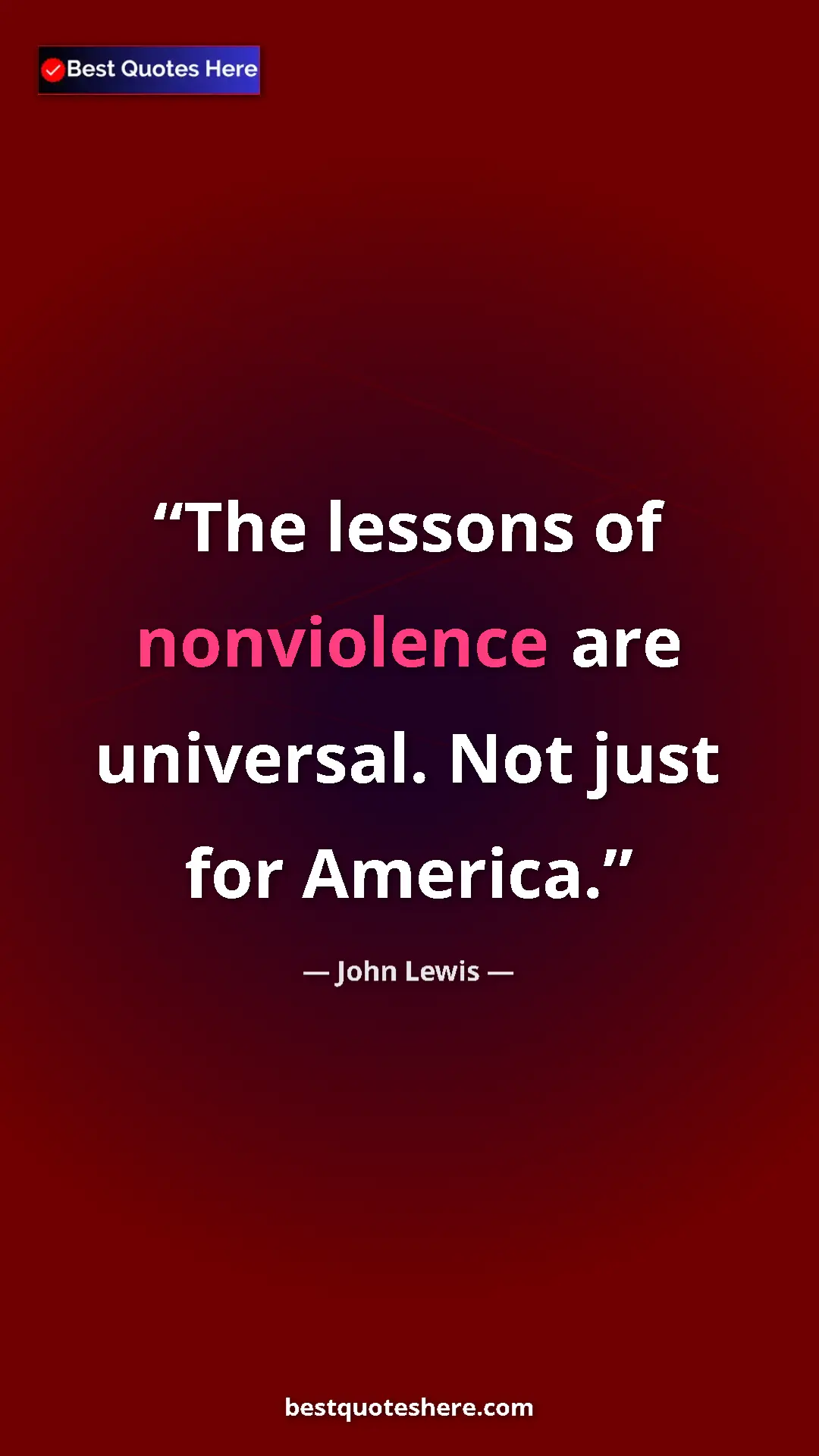 Pinterest quote poster by John Lewis: "The lessons of nonviolence are universal. Not just for..."