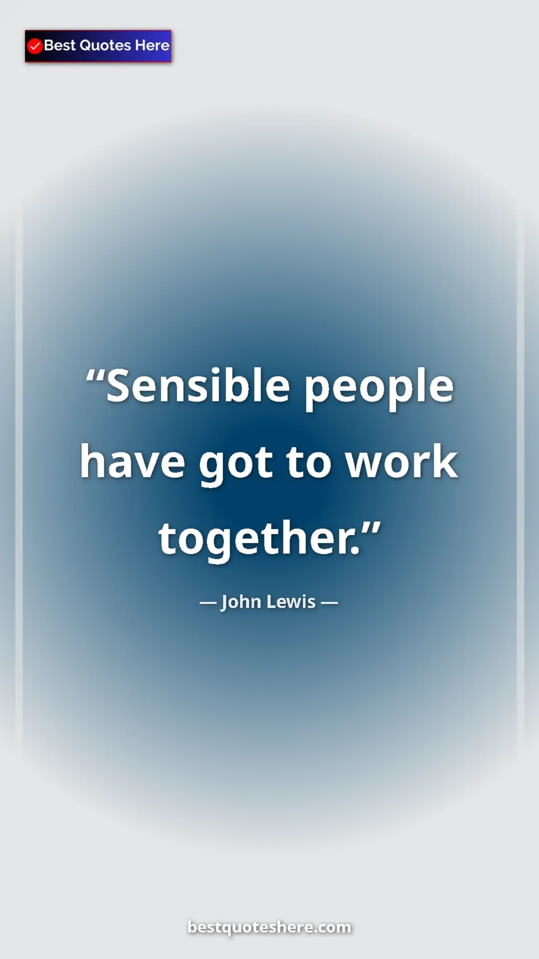John Lewis Quote Card: "Sensible people have got to work together." Pinterest quote poster by John Lewis: "Sensible people have got to work together."