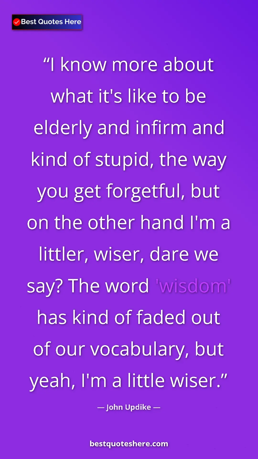 John Updike Quote Card: "I know more about what it's like to be elderly and infirm..." Pinterest quote poster by John Updike: "I know more about what it's like to be elderly and infirm..."