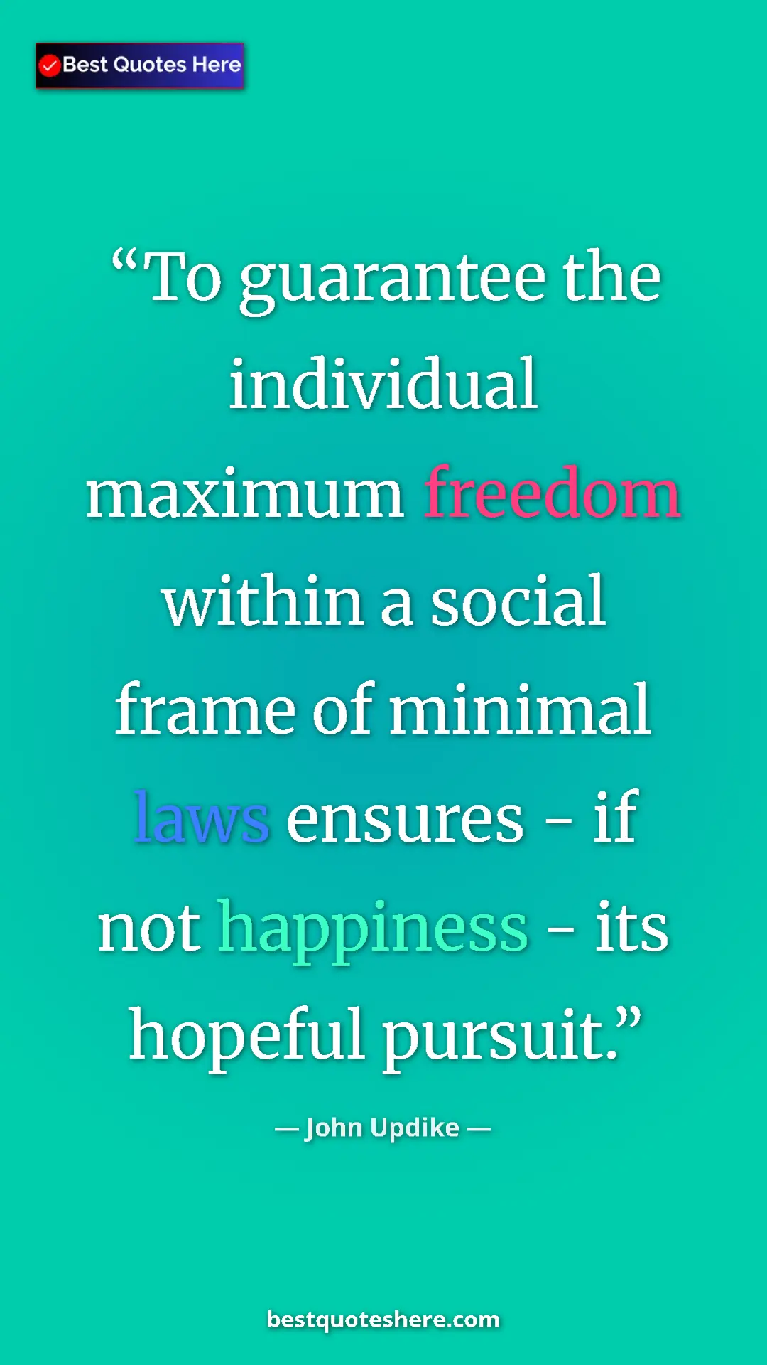 Pinterest quote poster by John Updike: "To guarantee the individual maximum freedom within a social..."