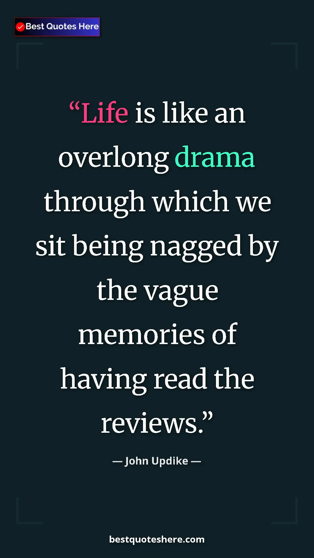 Pinterest quote poster by John Updike: "Life is like an overlong drama through which we sit being..."