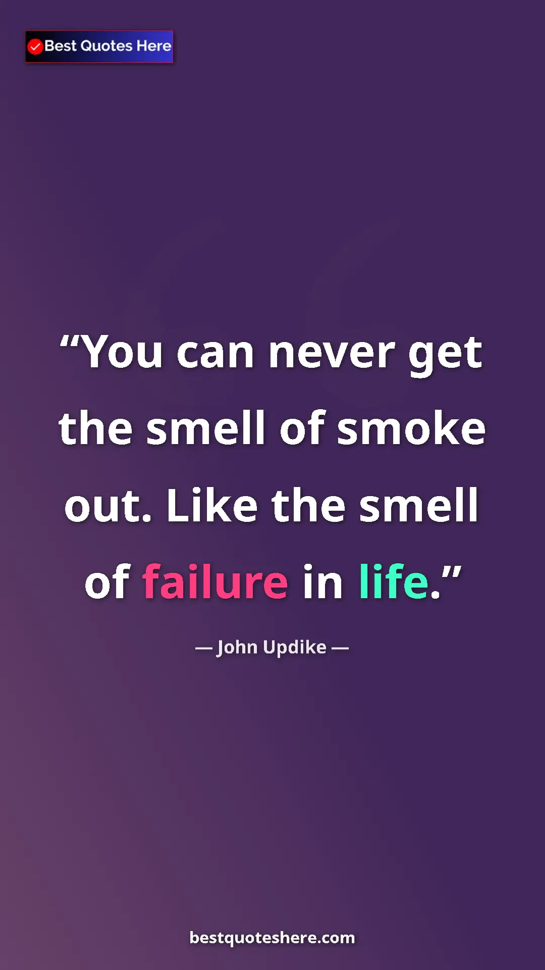 Pinterest quote poster by John Updike: "You can never get the smell of smoke out. Like the smell of..."
