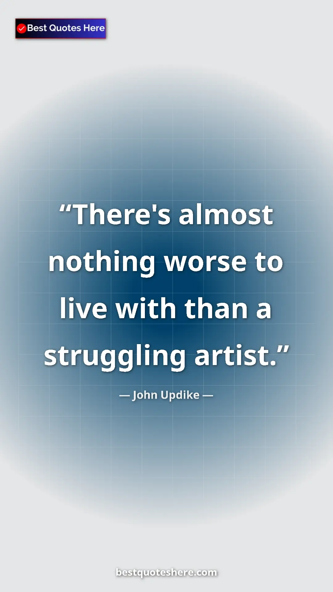 Pinterest quote poster by John Updike: "There's almost nothing worse to live with than a struggling..."