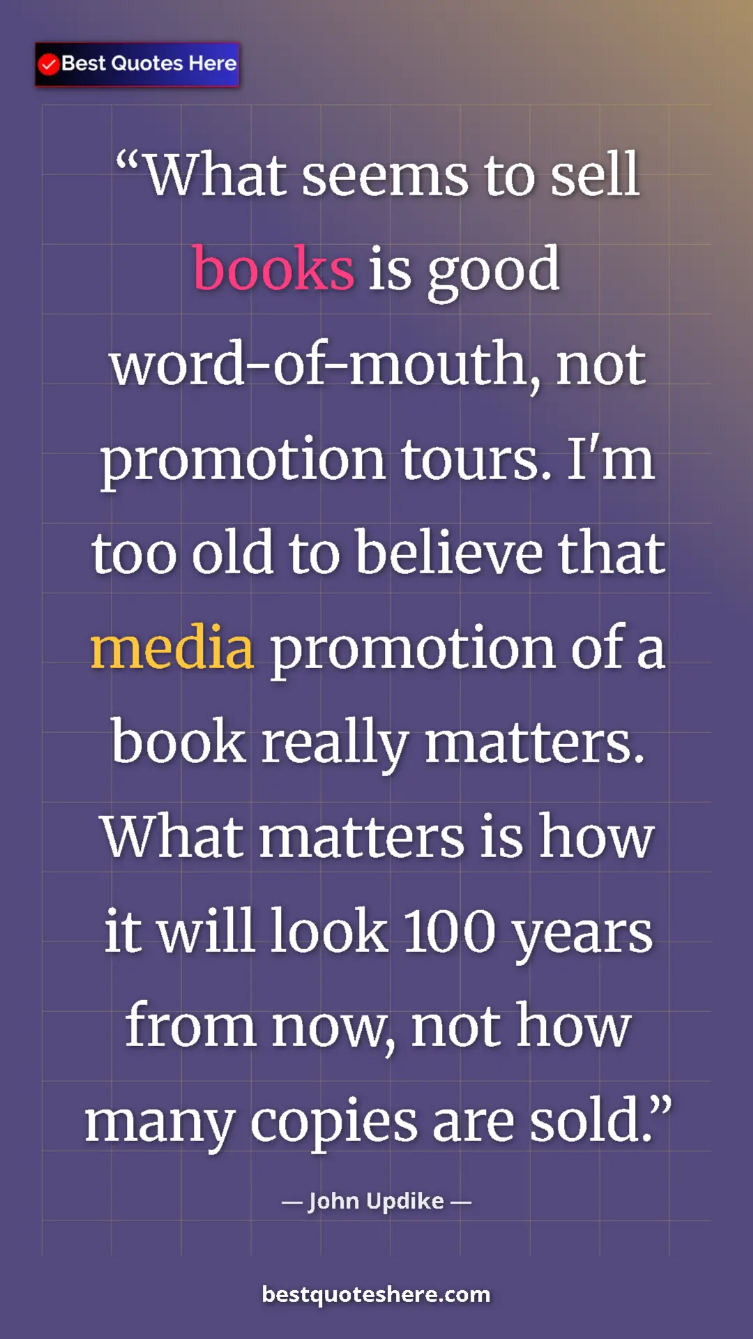 Pinterest quote poster by John Updike: "What seems to sell books is good word-of-mouth, not..."