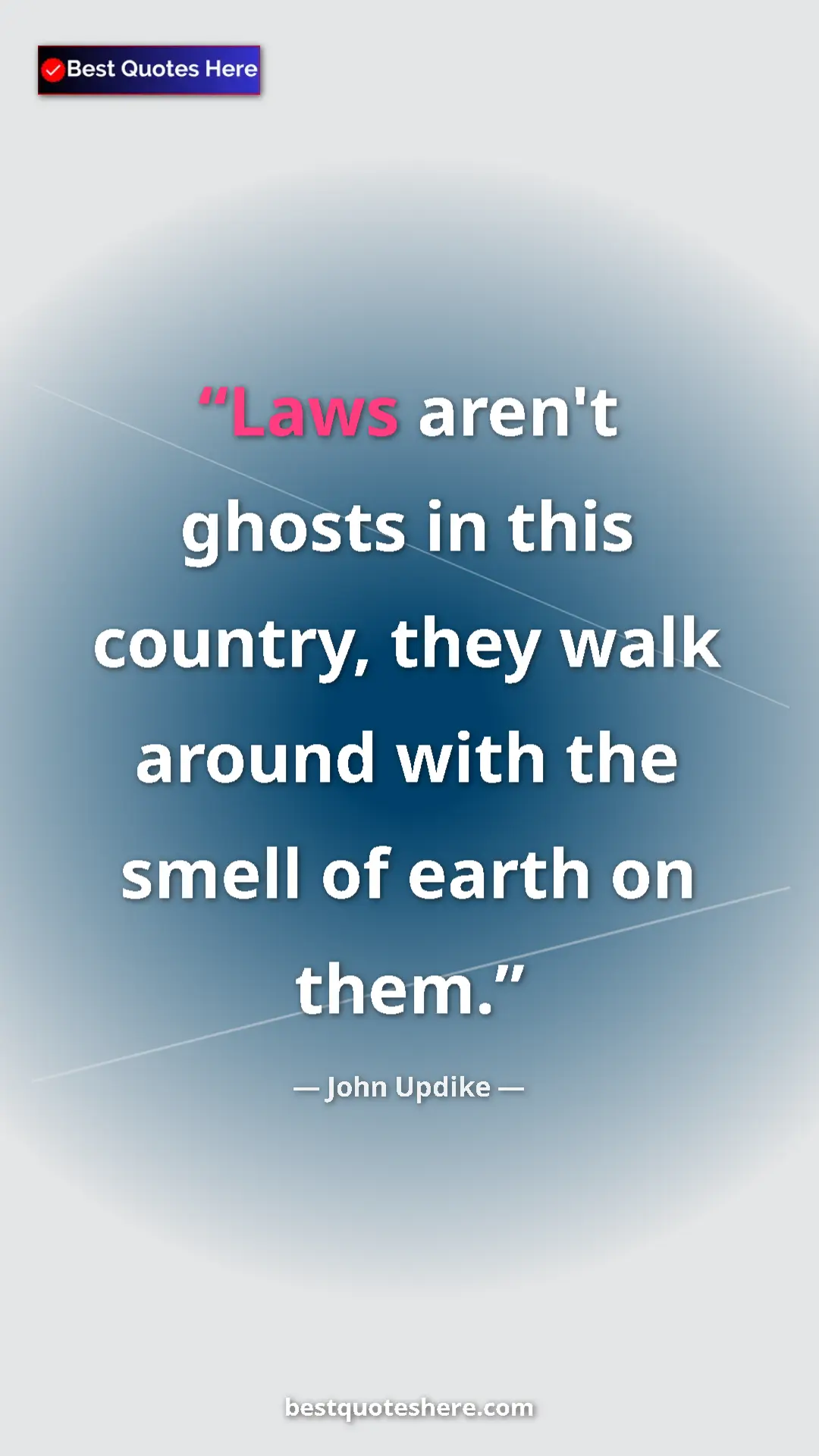 Pinterest quote poster by John Updike: "Laws aren't ghosts in this country, they walk around with..."