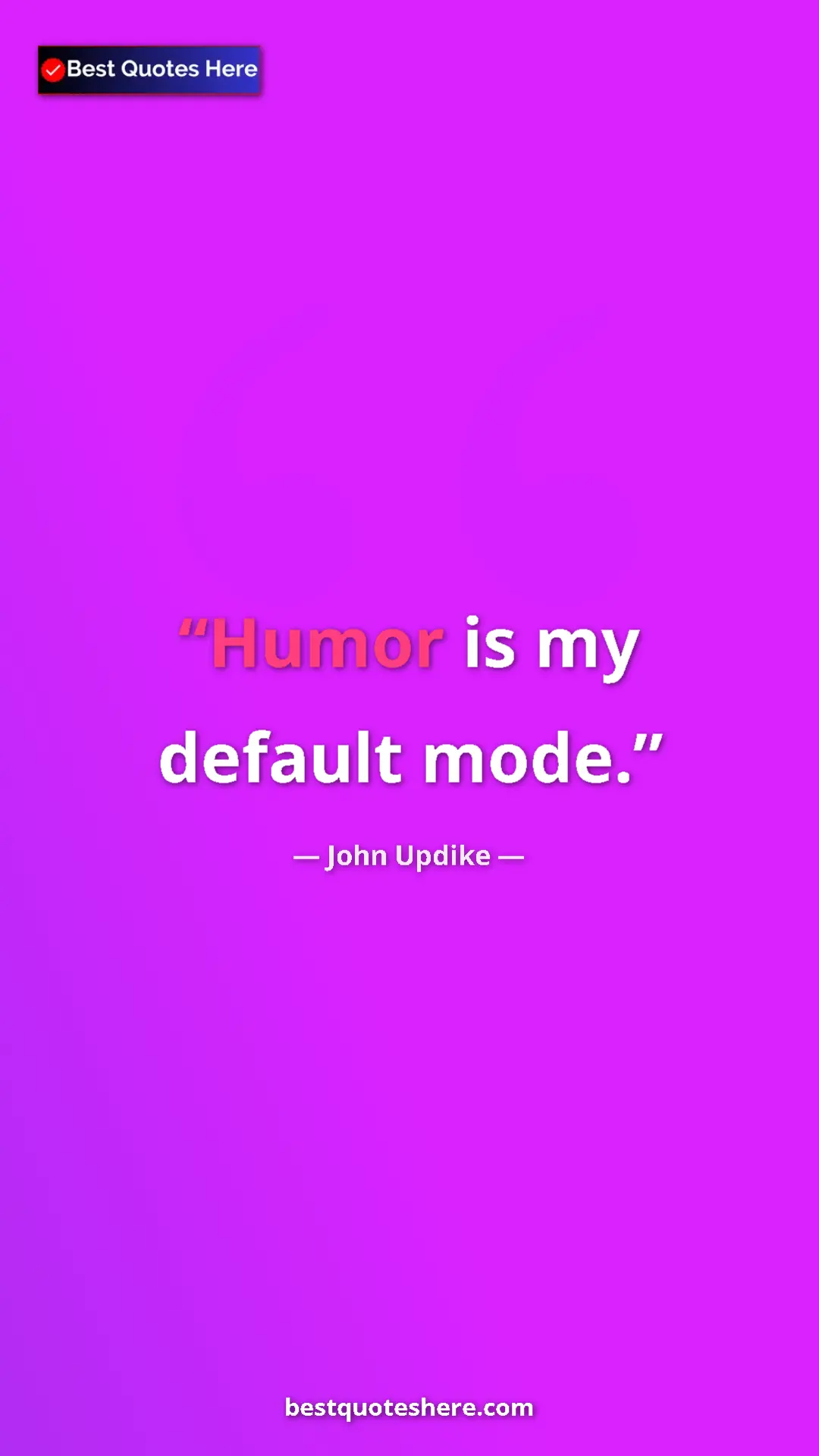 Pinterest quote poster by John Updike: "Humor is my default mode."