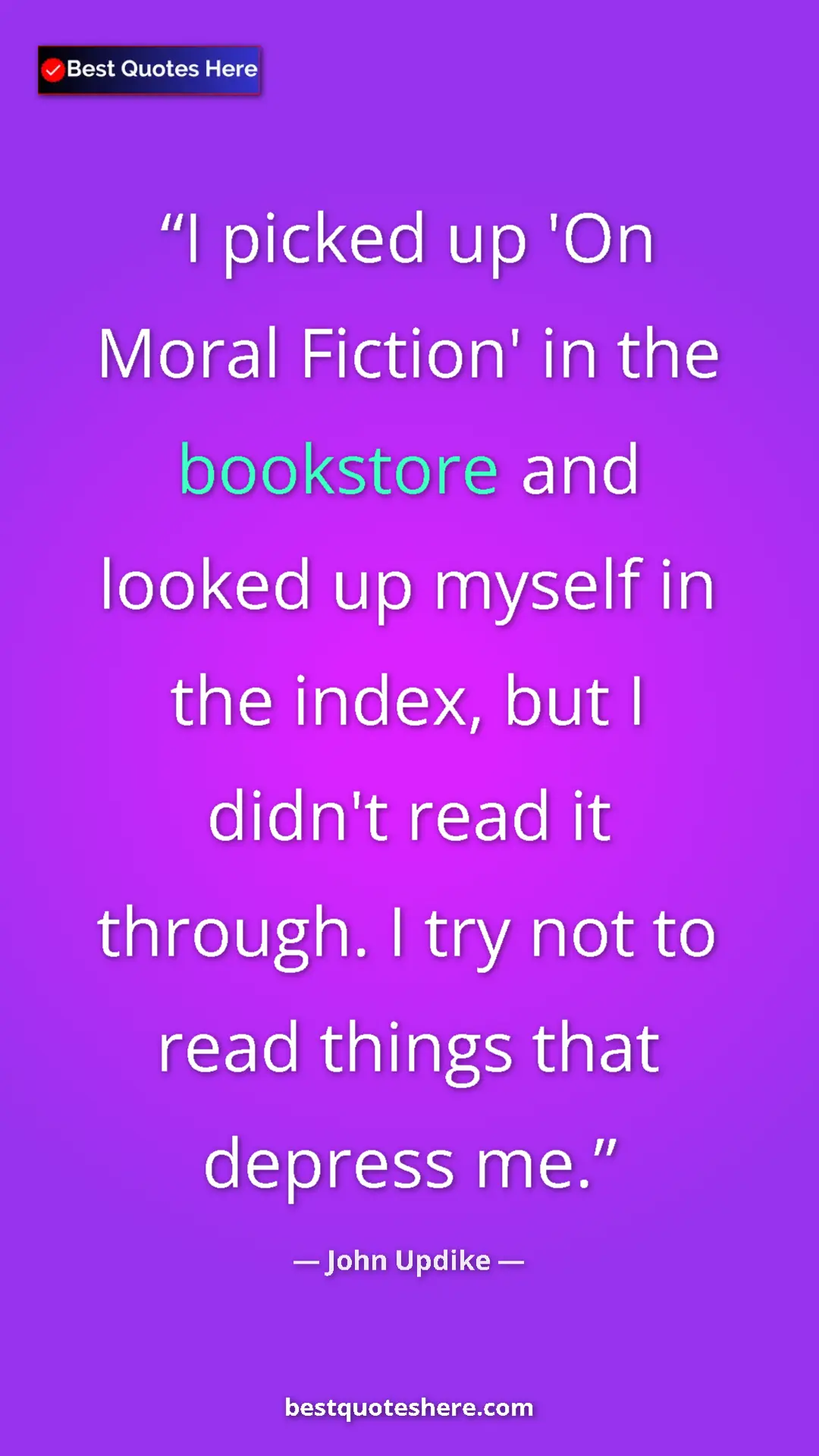 Pinterest quote poster by John Updike: "I picked up 'On Moral Fiction' in the bookstore and looked..."