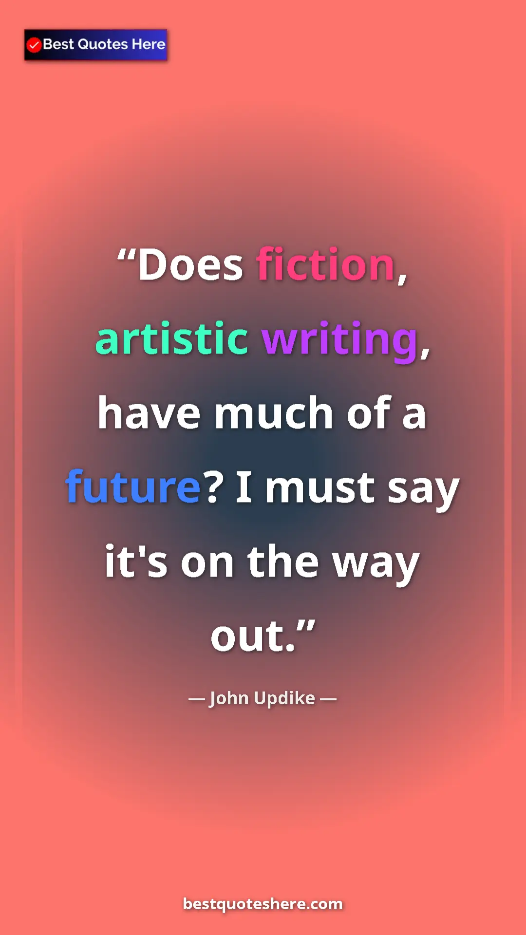 Pinterest quote poster by John Updike: "Does fiction, artistic writing, have much of a future? I..."