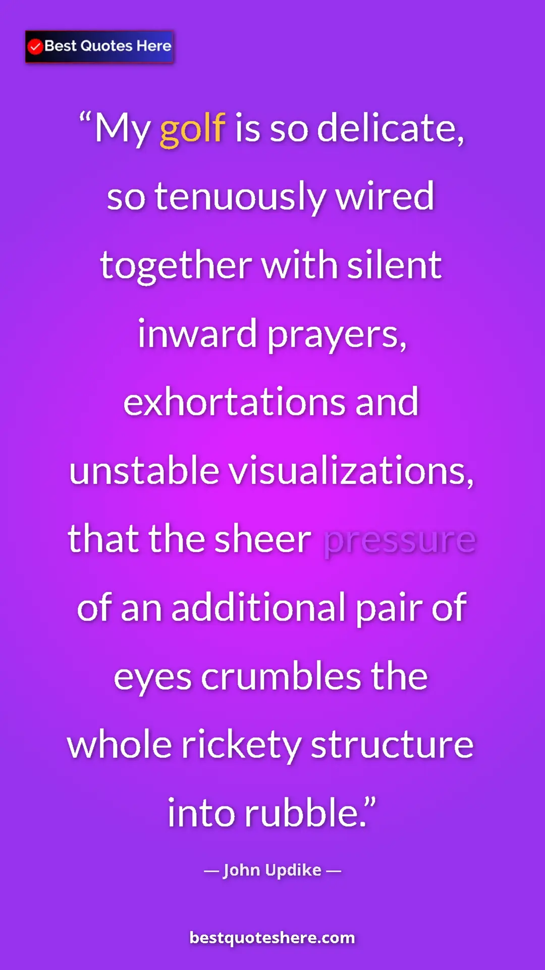 John Updike Quote Card: "My golf is so delicate, so tenuously wired together with sil" Pinterest quote poster by John Updike: "My golf is so delicate, so tenuously wired together with sil"