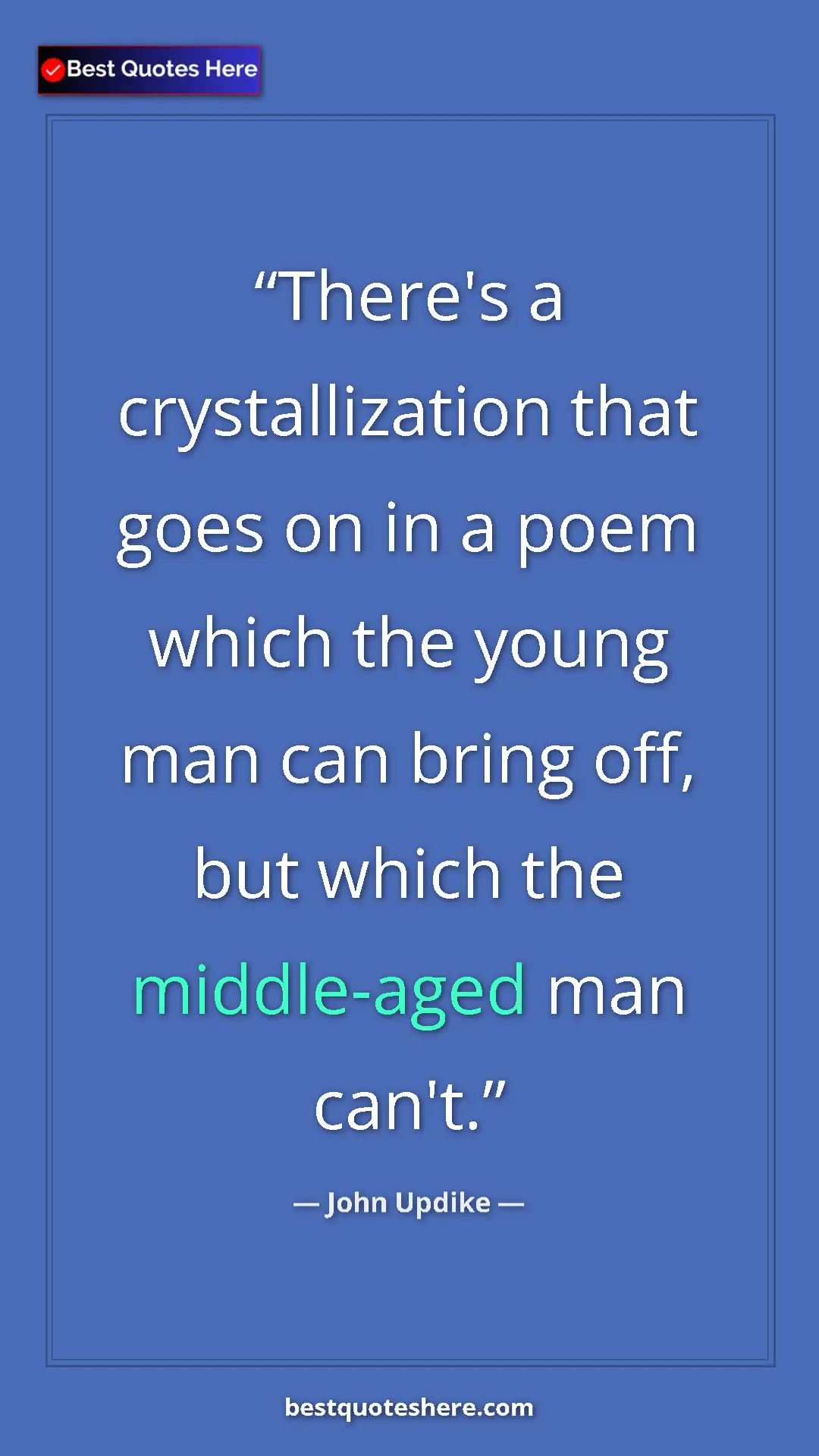 Pinterest quote poster by John Updike: "There's a crystallization that goes on in a poem which the..."