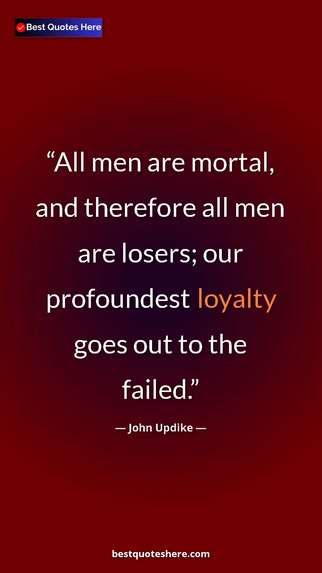 Pinterest quote poster by John Updike: "All men are mortal, and therefore all men are losers; our..."