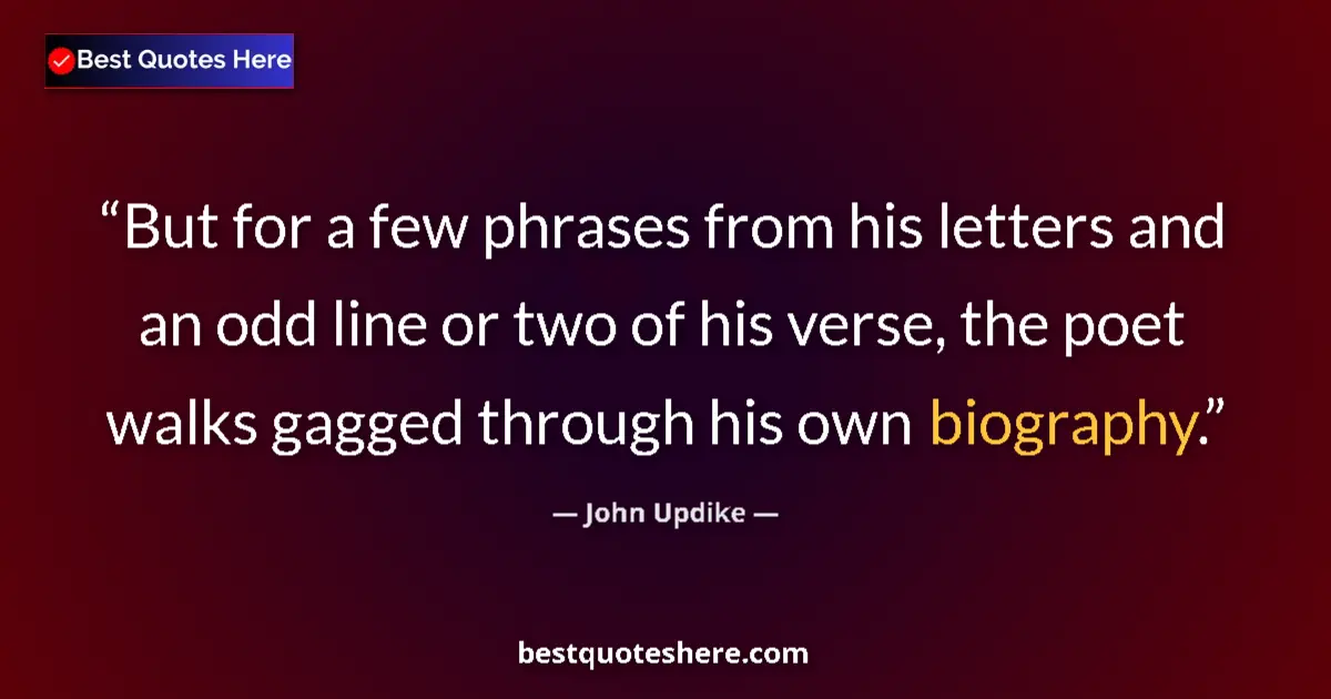 Quote by John Updike: But for a few phrases from his letters and an odd
