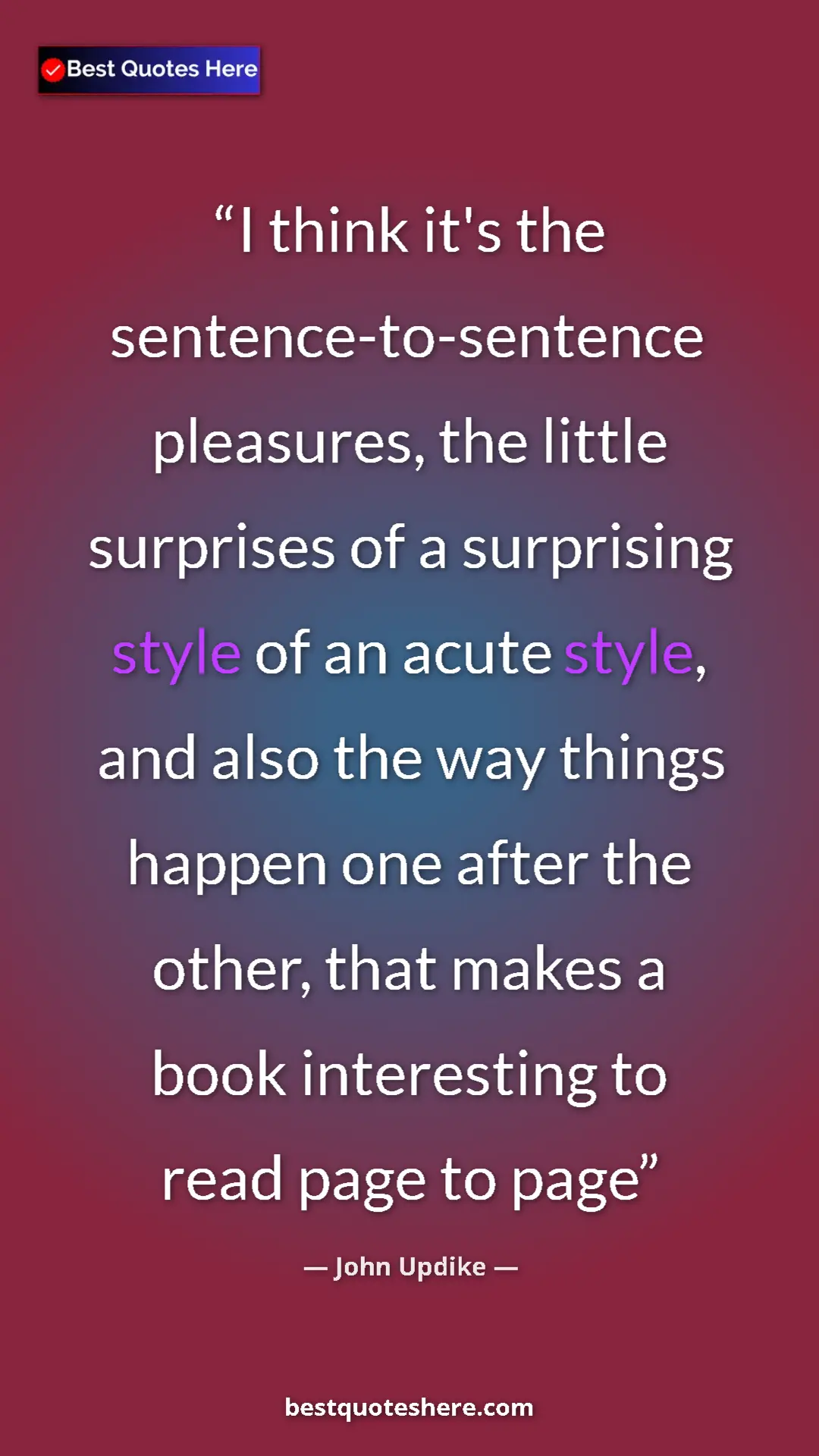 Pinterest quote poster by John Updike: "I think it's the sentence-to-sentence pleasures, the little..."
