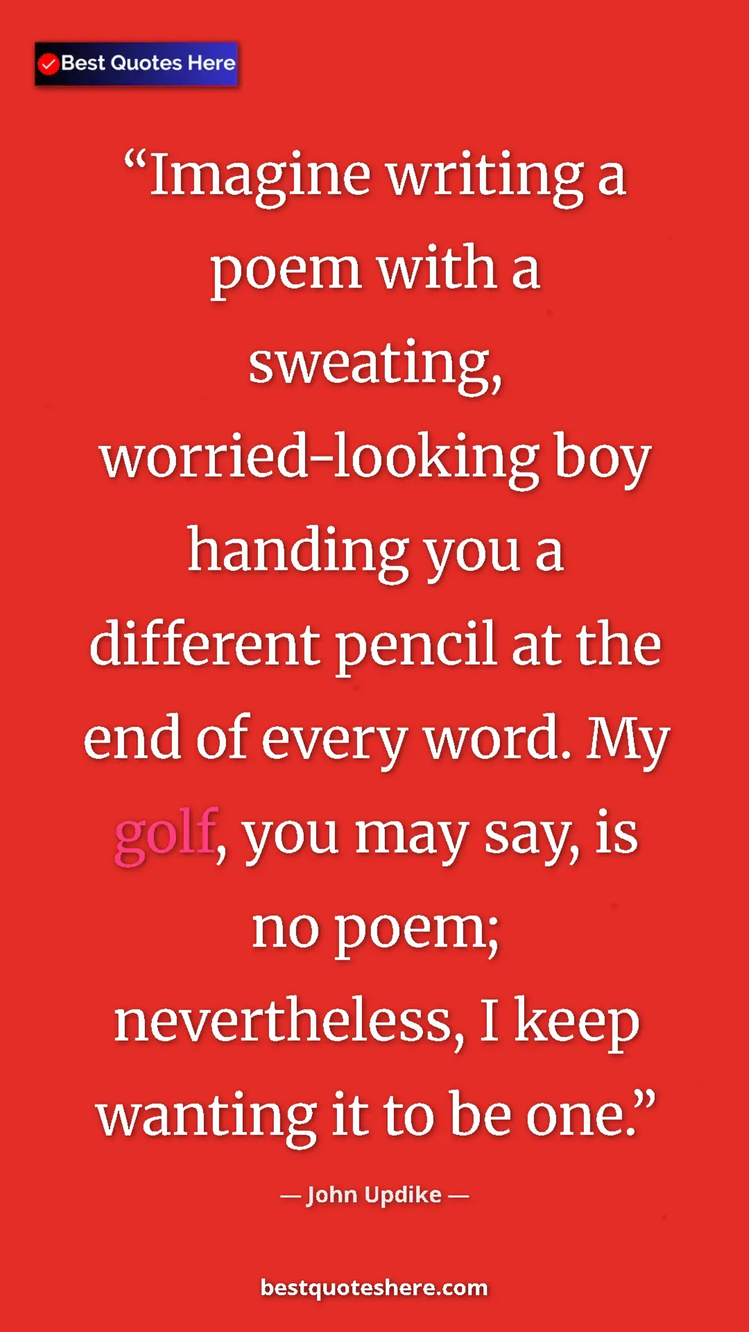 John Updike Quote Card: "Imagine writing a poem with a sweating, worried-looking boy " Pinterest quote poster by John Updike: "Imagine writing a poem with a sweating, worried-looking boy "