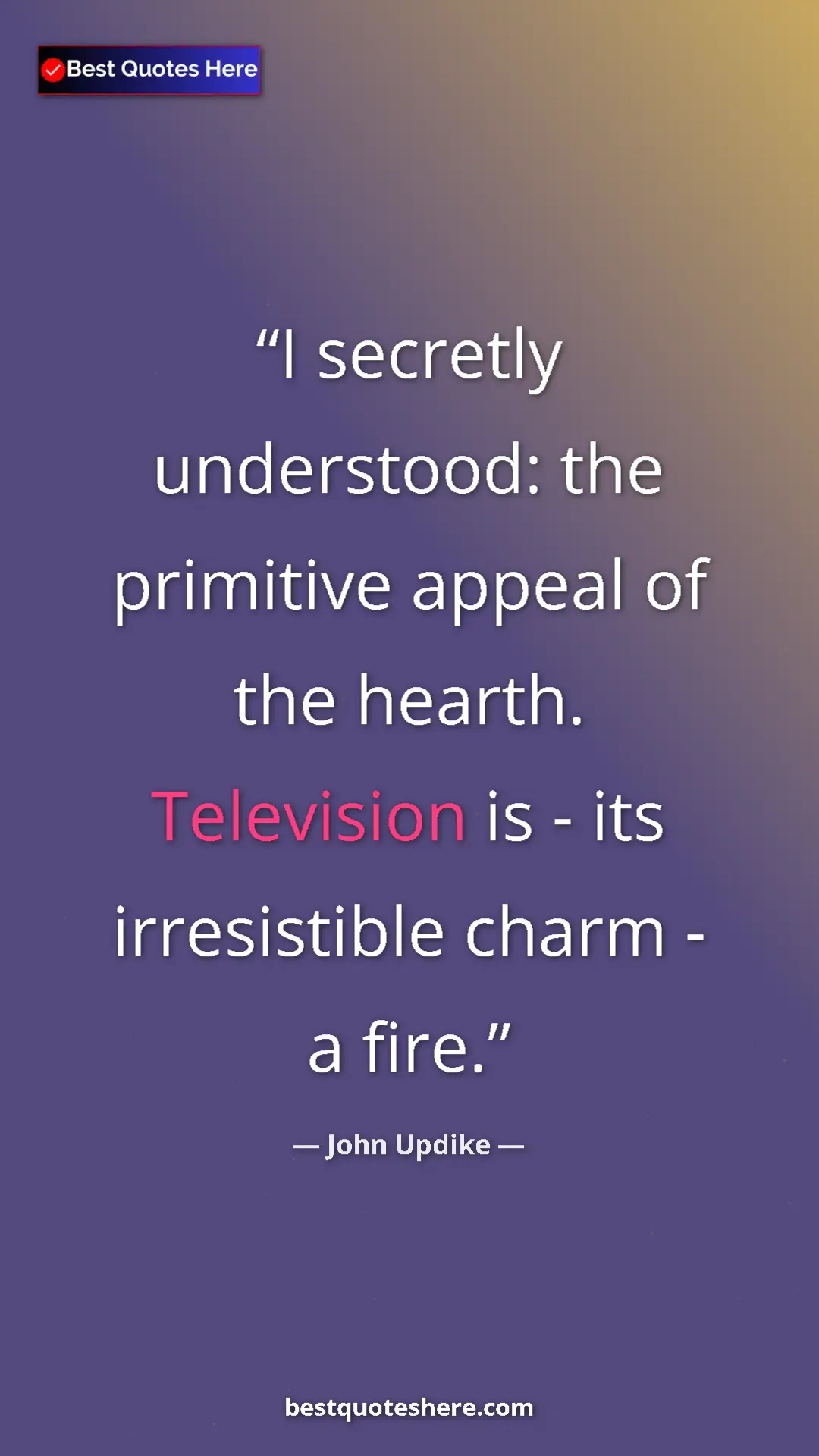 John Updike Quote Card: "I secretly understood: the primitive appeal of the hearth. T" Pinterest quote poster by John Updike: "I secretly understood: the primitive appeal of the hearth. T"