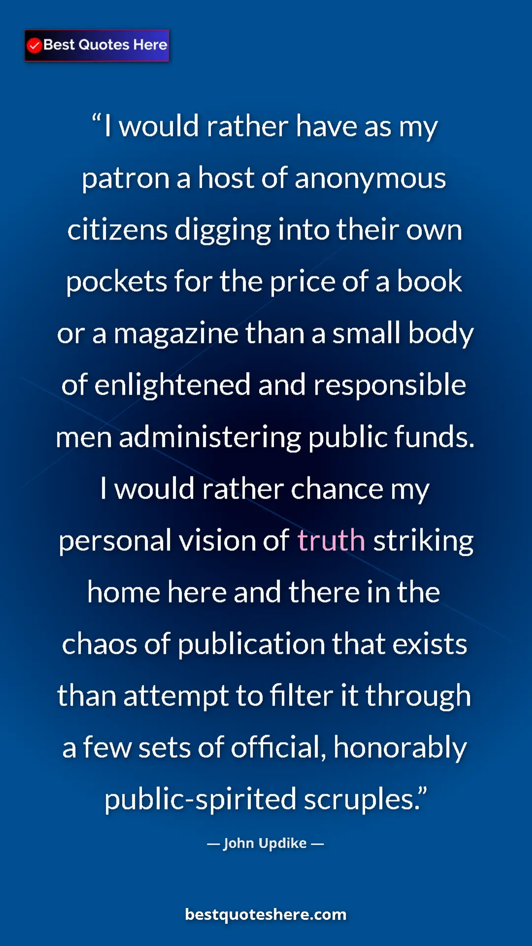 Pinterest quote poster by John Updike: "I would rather have as my patron a host of anonymous..."