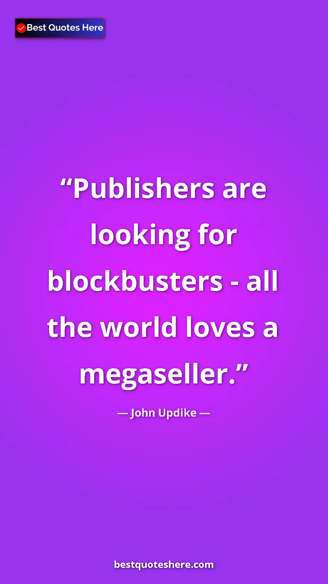 John Updike Quote Card: "Publishers are looking for blockbusters - all the world love" Pinterest quote poster by John Updike: "Publishers are looking for blockbusters - all the world love"