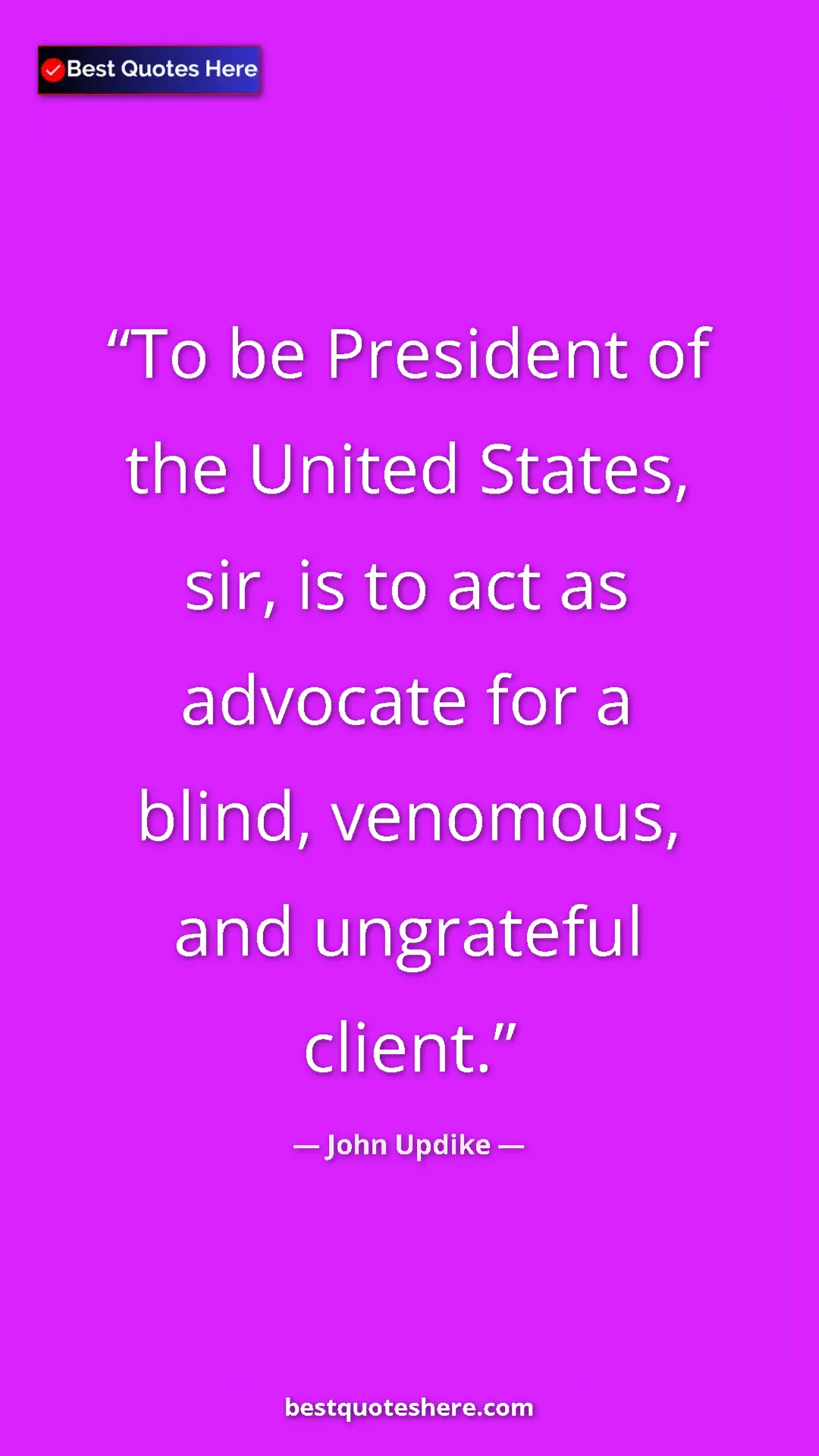 John Updike Quote Card: "To be President of the United States, sir, is to act as..." Pinterest quote poster by John Updike: "To be President of the United States, sir, is to act as..."
