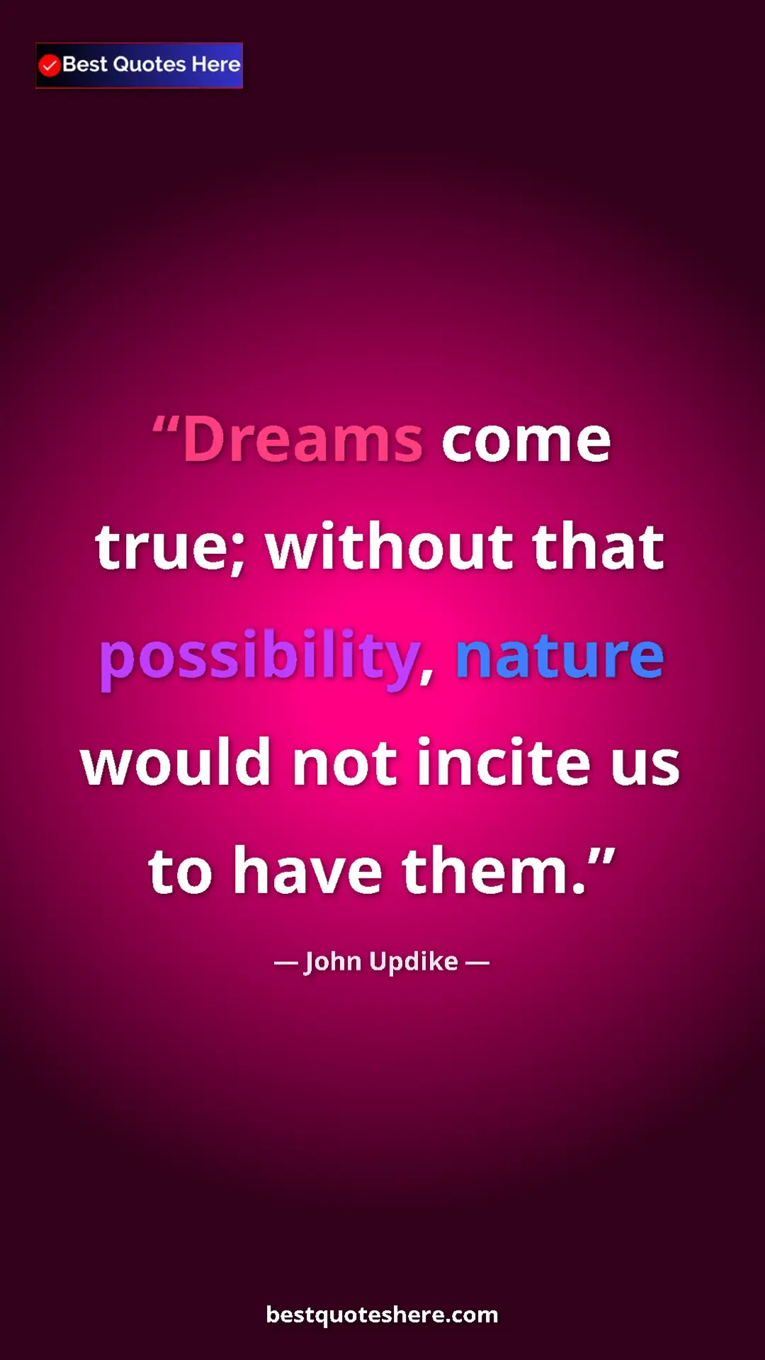 Pinterest quote poster by John Updike: "Dreams come true; without that possibility, nature would..."