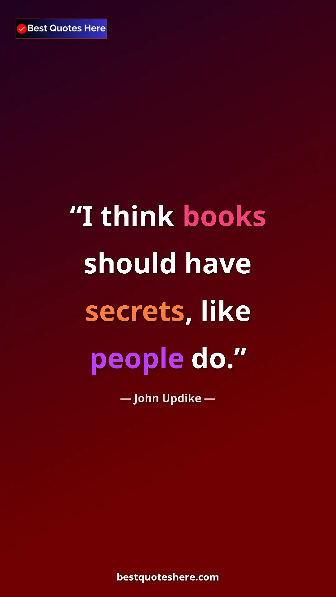 Pinterest quote poster by John Updike: "I think books should have secrets, like people do."