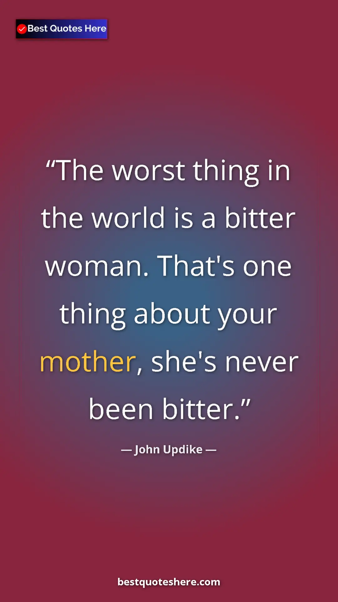 Pinterest quote poster by John Updike: "The worst thing in the world is a bitter woman. That's one..."