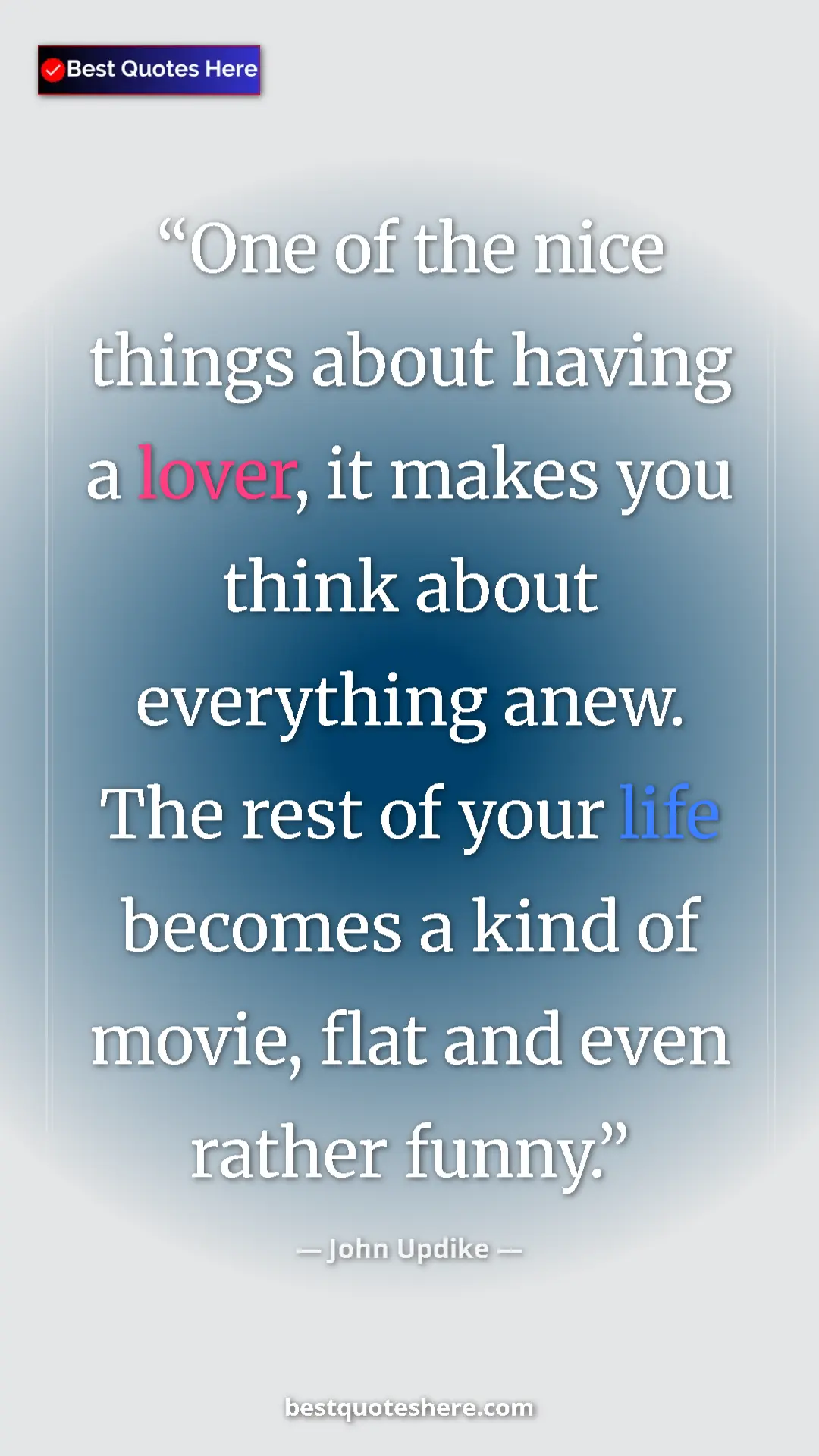 Pinterest quote poster by John Updike: "One of the nice things about having a lover, it makes you..."