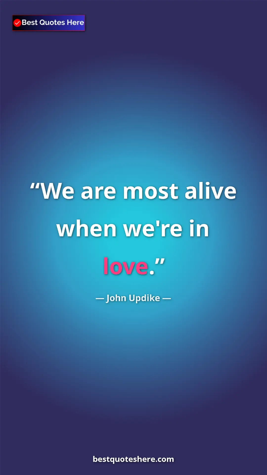 Pinterest quote poster by John Updike: "We are most alive when we're in love."