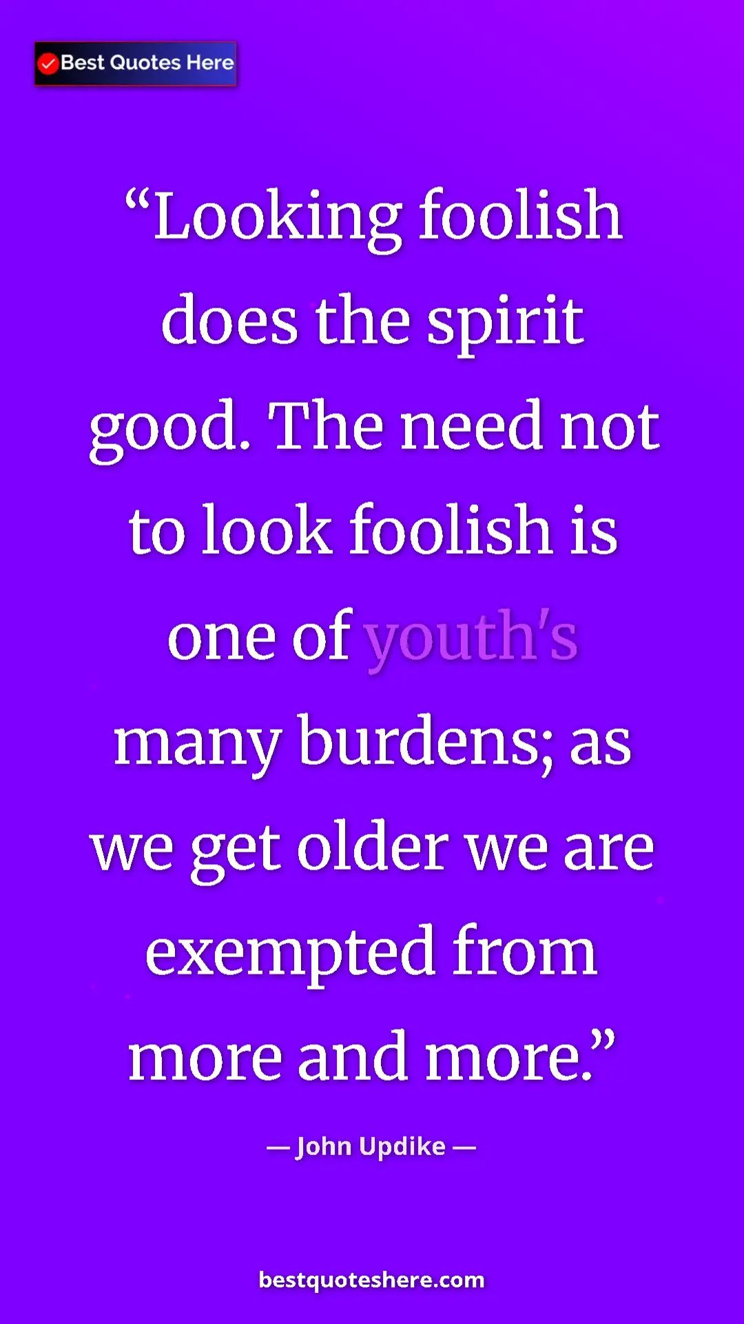 Pinterest quote poster by John Updike: "Looking foolish does the spirit good. The need not to look..."