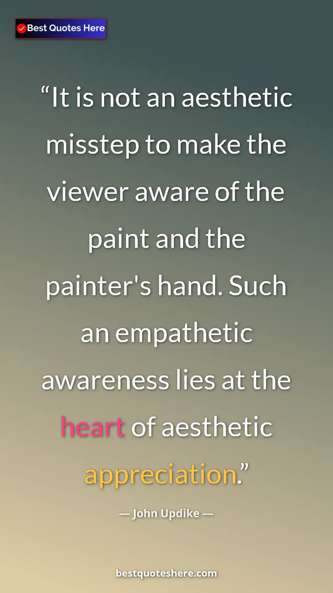 Pinterest quote poster by John Updike: "It is not an aesthetic misstep to make the viewer aware of..."
