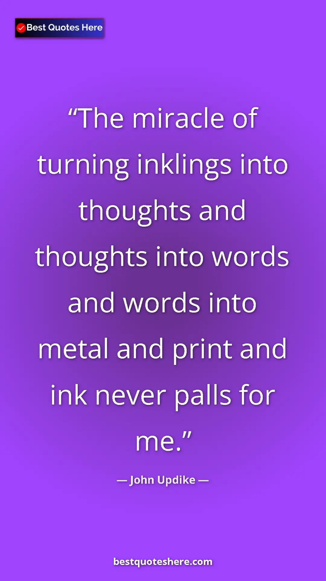 Pinterest quote poster by John Updike: "The miracle of turning inklings into thoughts and thoughts..."