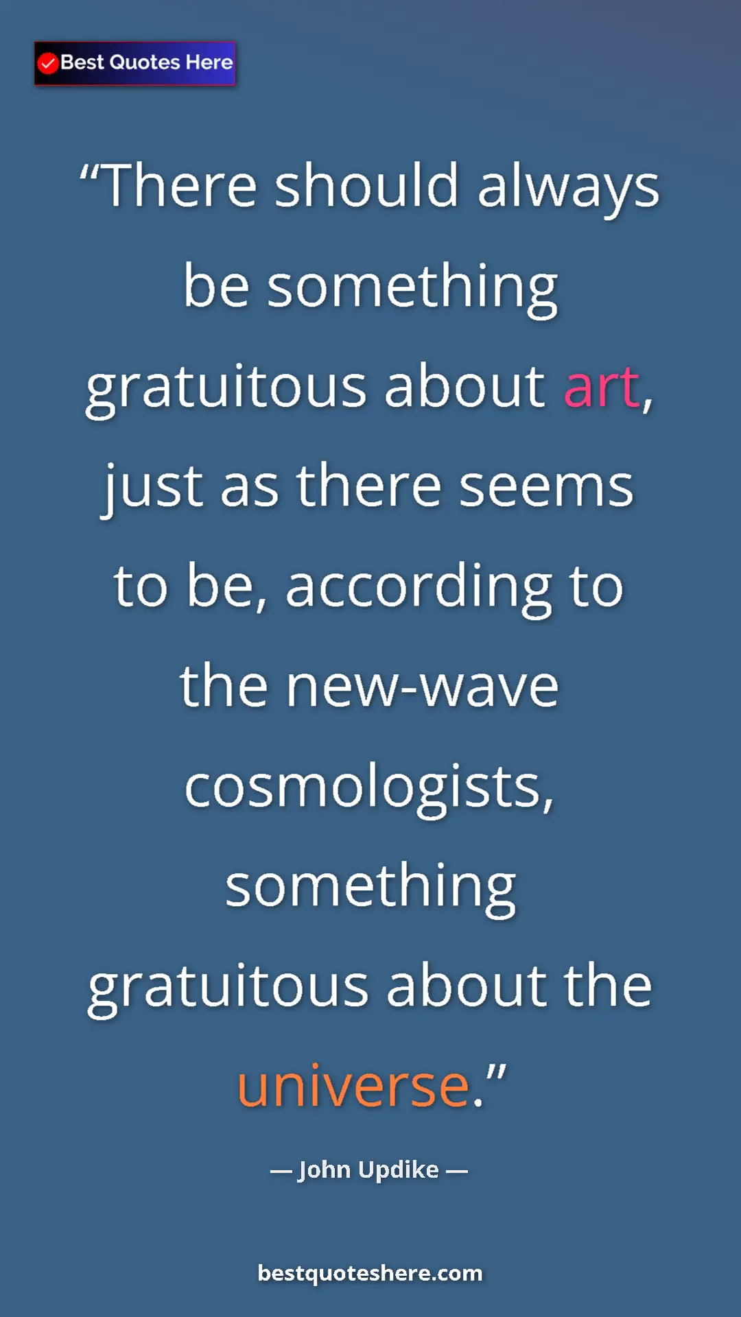 Pinterest quote poster by John Updike: "There should always be something gratuitous about art, just..."