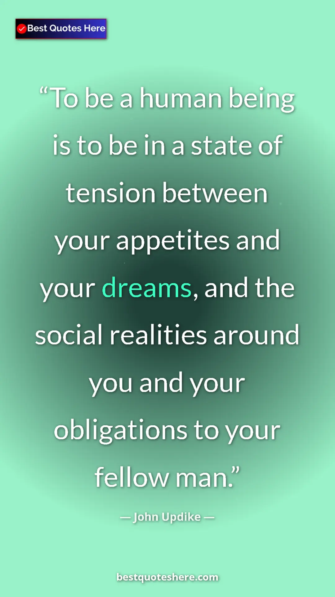 Pinterest quote poster by John Updike: "To be a human being is to be in a state of tension between..."