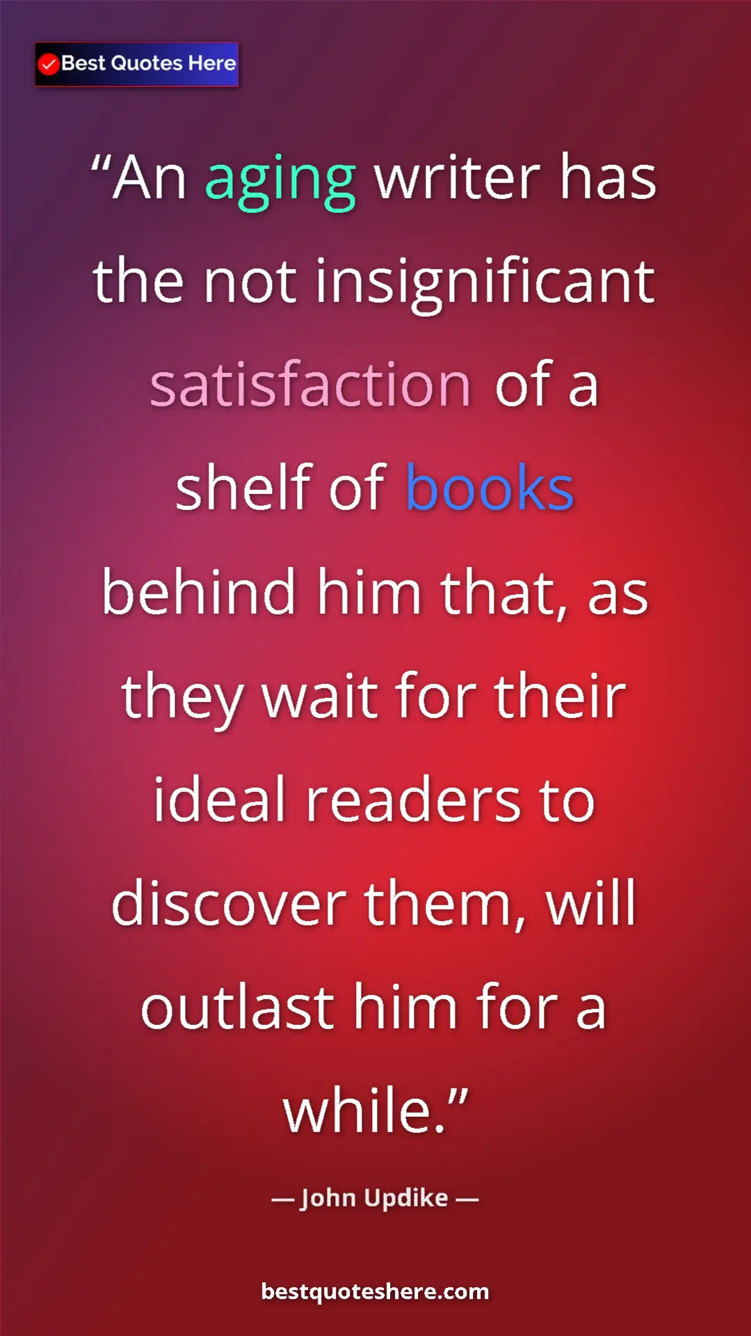 Pinterest quote poster by John Updike: "An aging writer has the not insignificant satisfaction of a..."