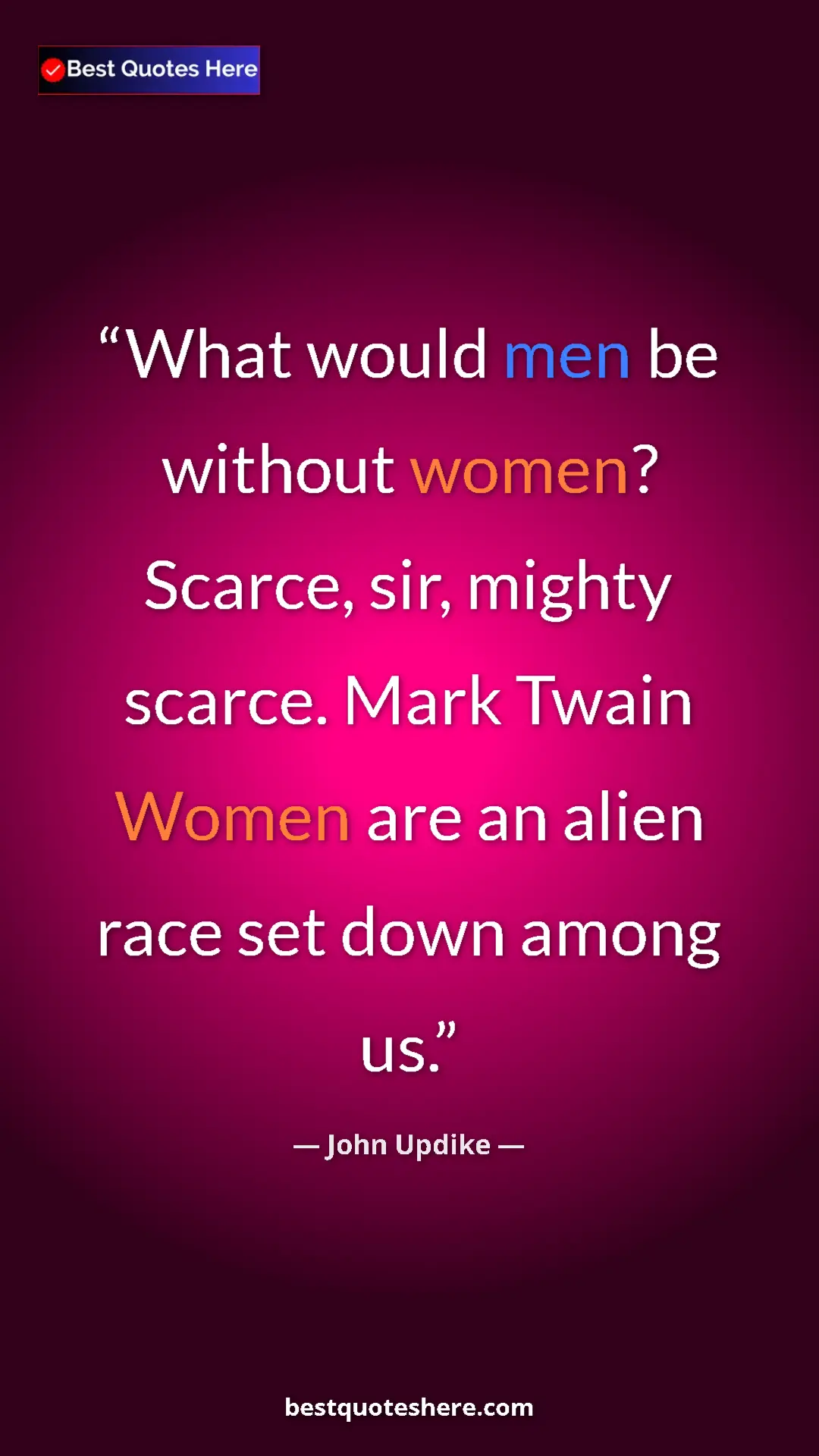 Pinterest quote poster by John Updike: "What would men be without women? Scarce, sir, mighty..."