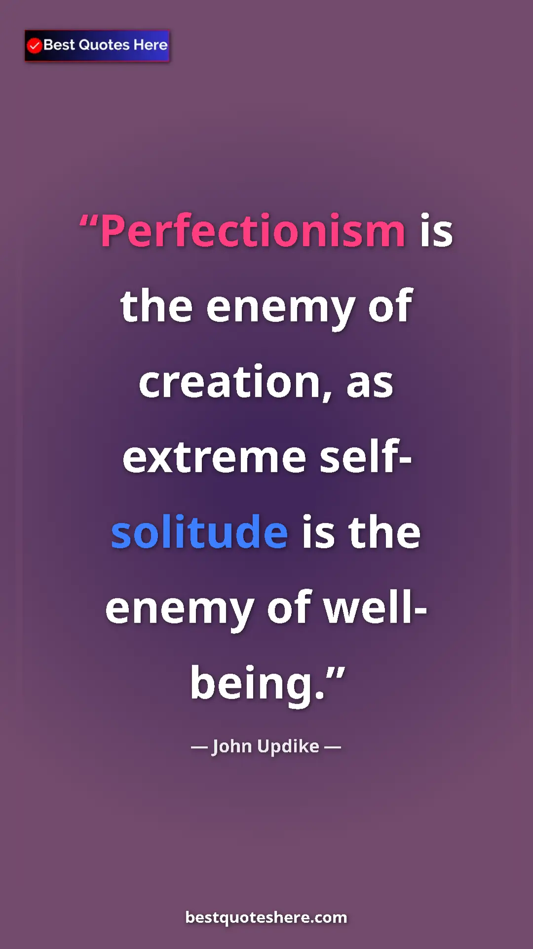 Pinterest quote poster by John Updike: "Perfectionism is the enemy of creation, as extreme self-..."