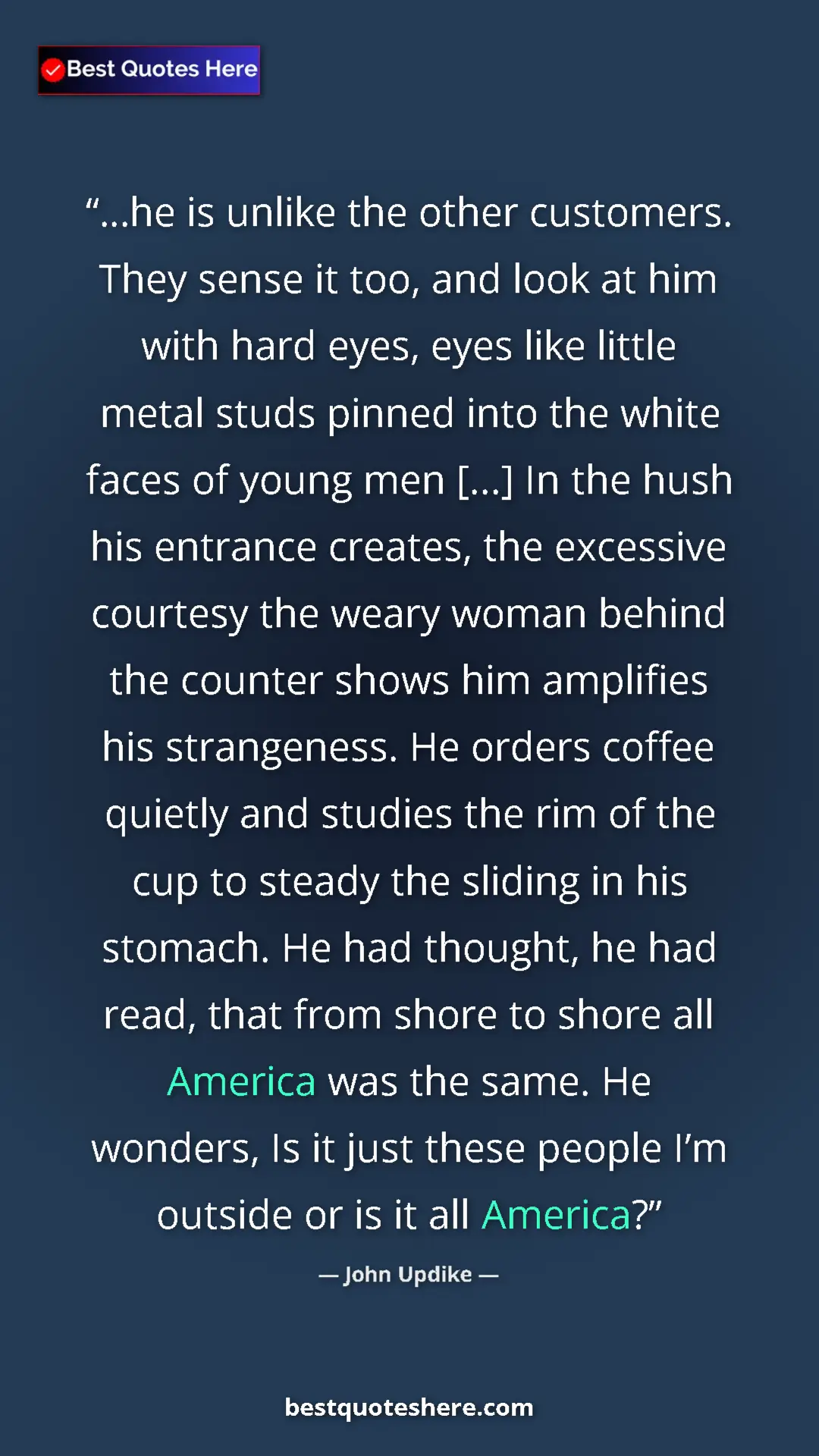 John Updike Quote Card: "…he is unlike the other customers. They sense it too, and lo" Pinterest quote poster by John Updike: "…he is unlike the other customers. They sense it too, and lo"